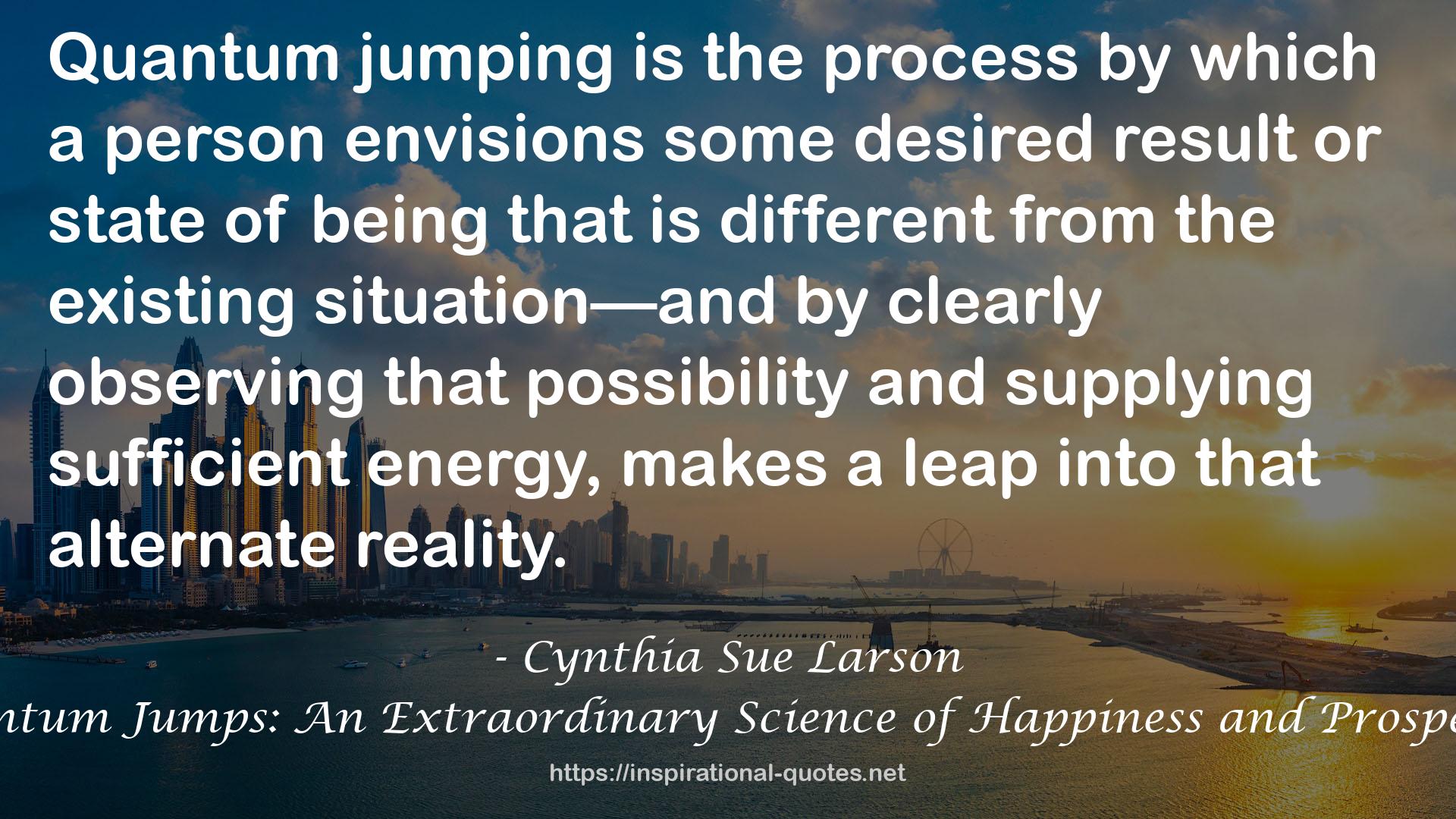 Quantum Jumps: An Extraordinary Science of Happiness and Prosperity QUOTES