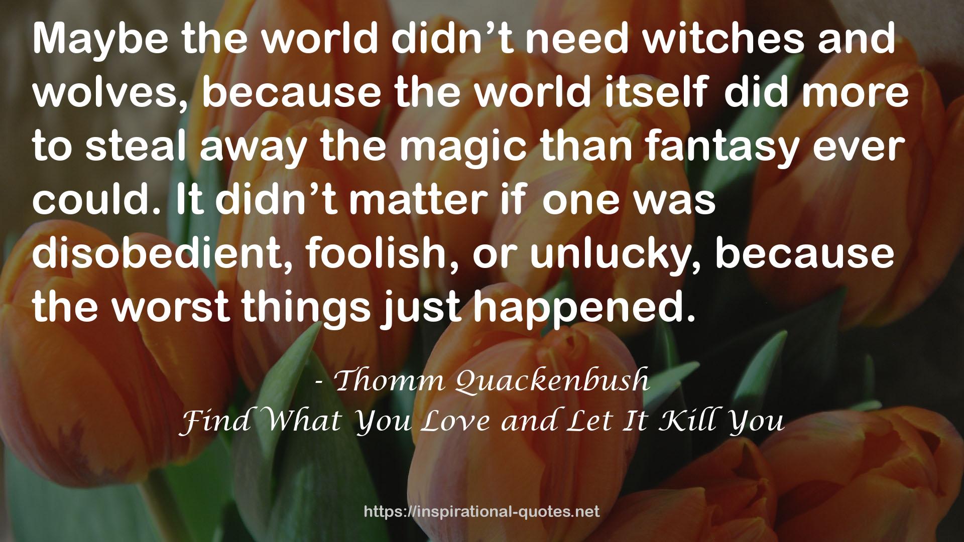 Find What You Love and Let It Kill You QUOTES