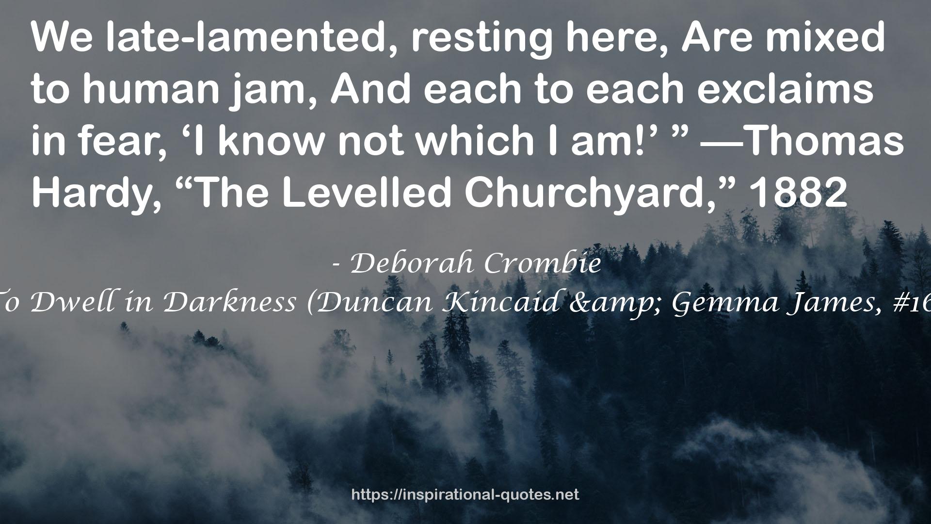 To Dwell in Darkness (Duncan Kincaid & Gemma James, #16) QUOTES