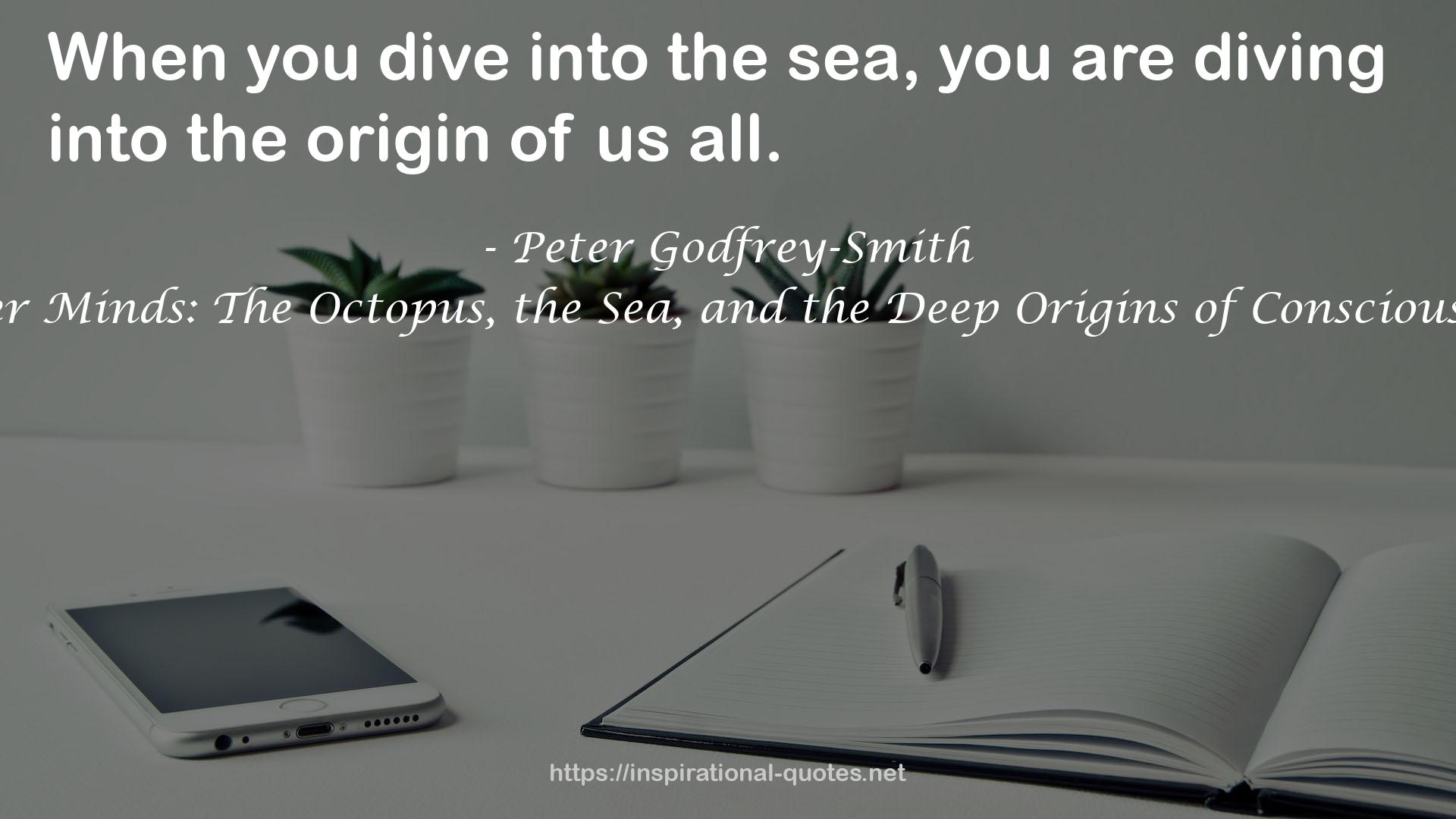 Other Minds: The Octopus, the Sea, and the Deep Origins of Consciousness QUOTES