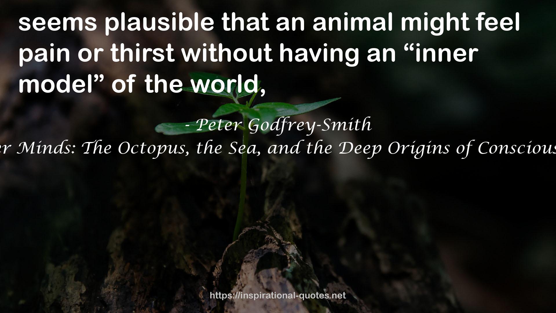 Other Minds: The Octopus, the Sea, and the Deep Origins of Consciousness QUOTES