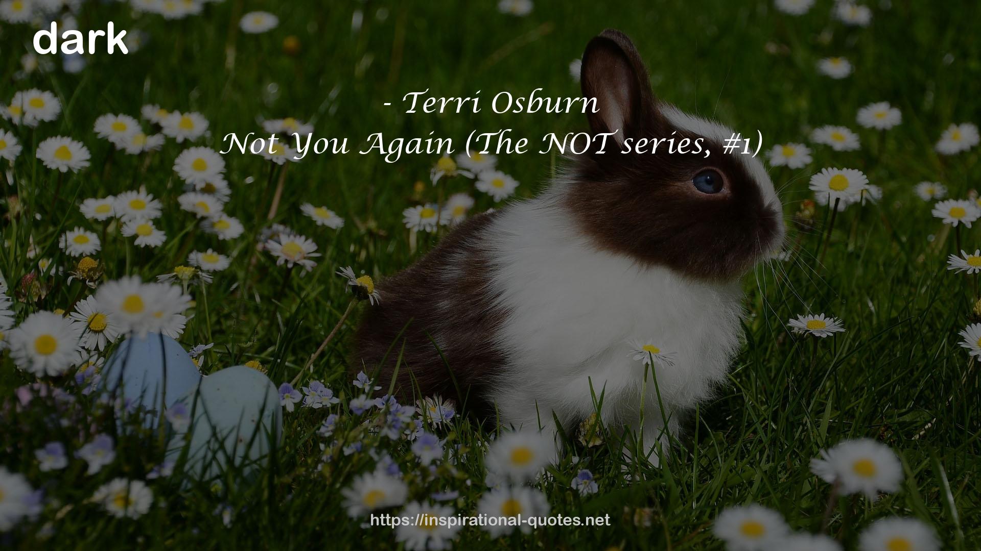 Not You Again (The NOT series, #1) QUOTES