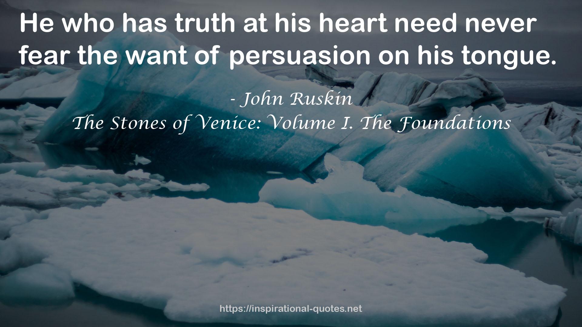The Stones of Venice: Volume I. The Foundations QUOTES