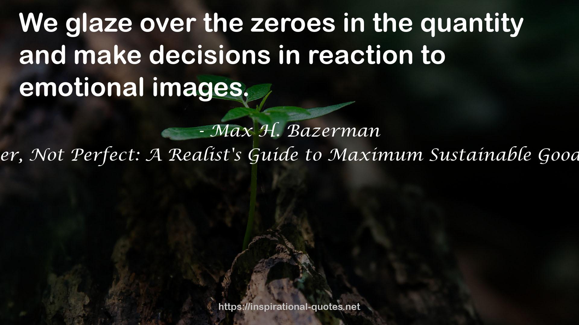 Better, Not Perfect: A Realist's Guide to Maximum Sustainable Goodness QUOTES