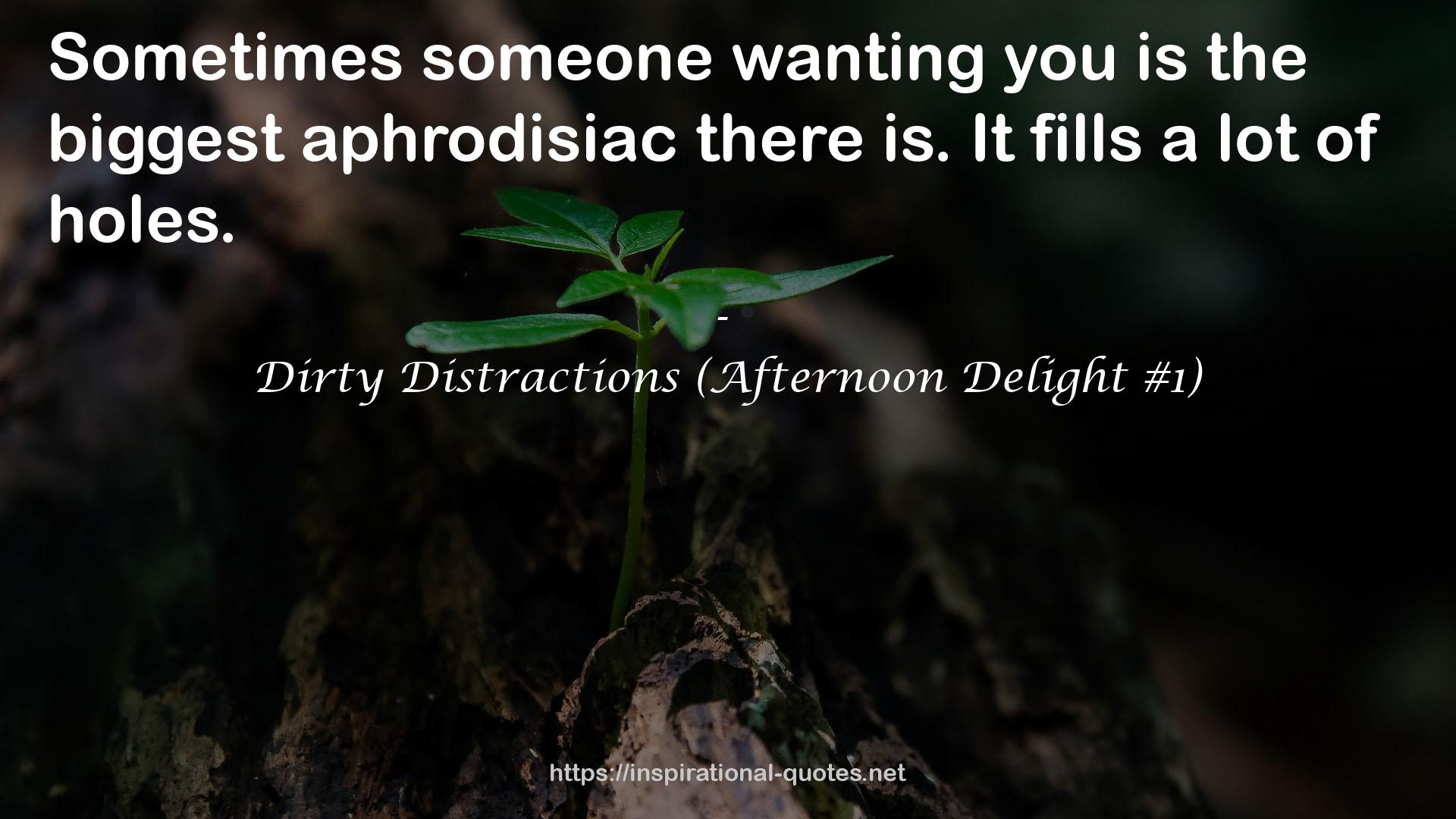 Dirty Distractions (Afternoon Delight #1) QUOTES