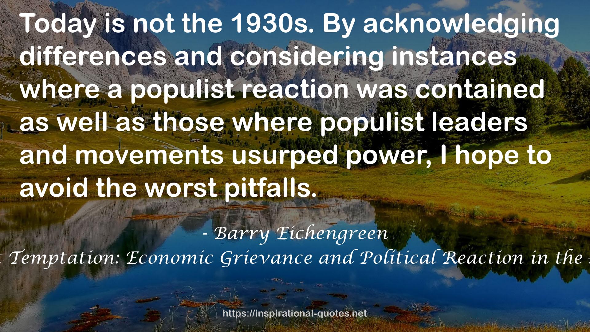 The Populist Temptation: Economic Grievance and Political Reaction in the Modern Era QUOTES