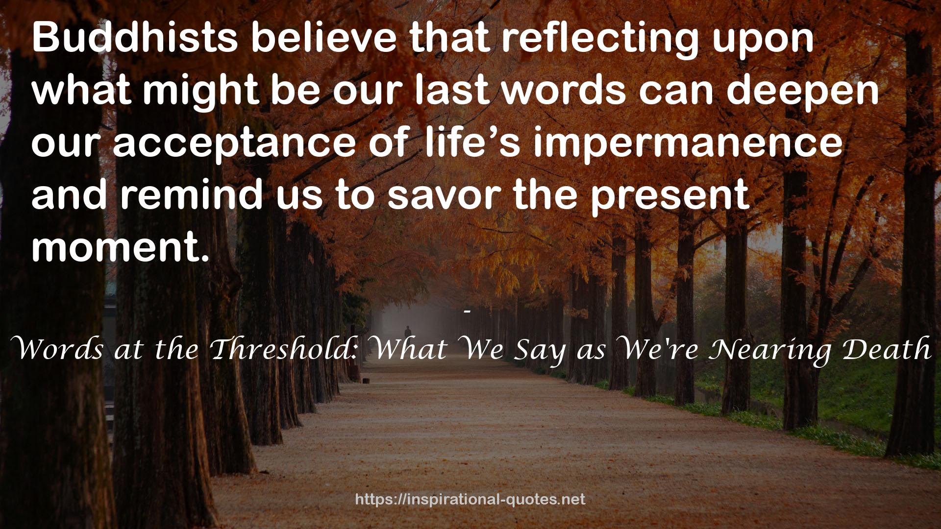 Words at the Threshold: What We Say as We're Nearing Death QUOTES