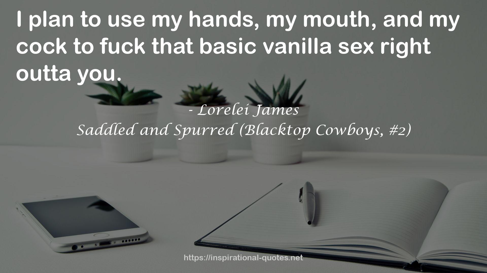 Saddled and Spurred (Blacktop Cowboys, #2) QUOTES