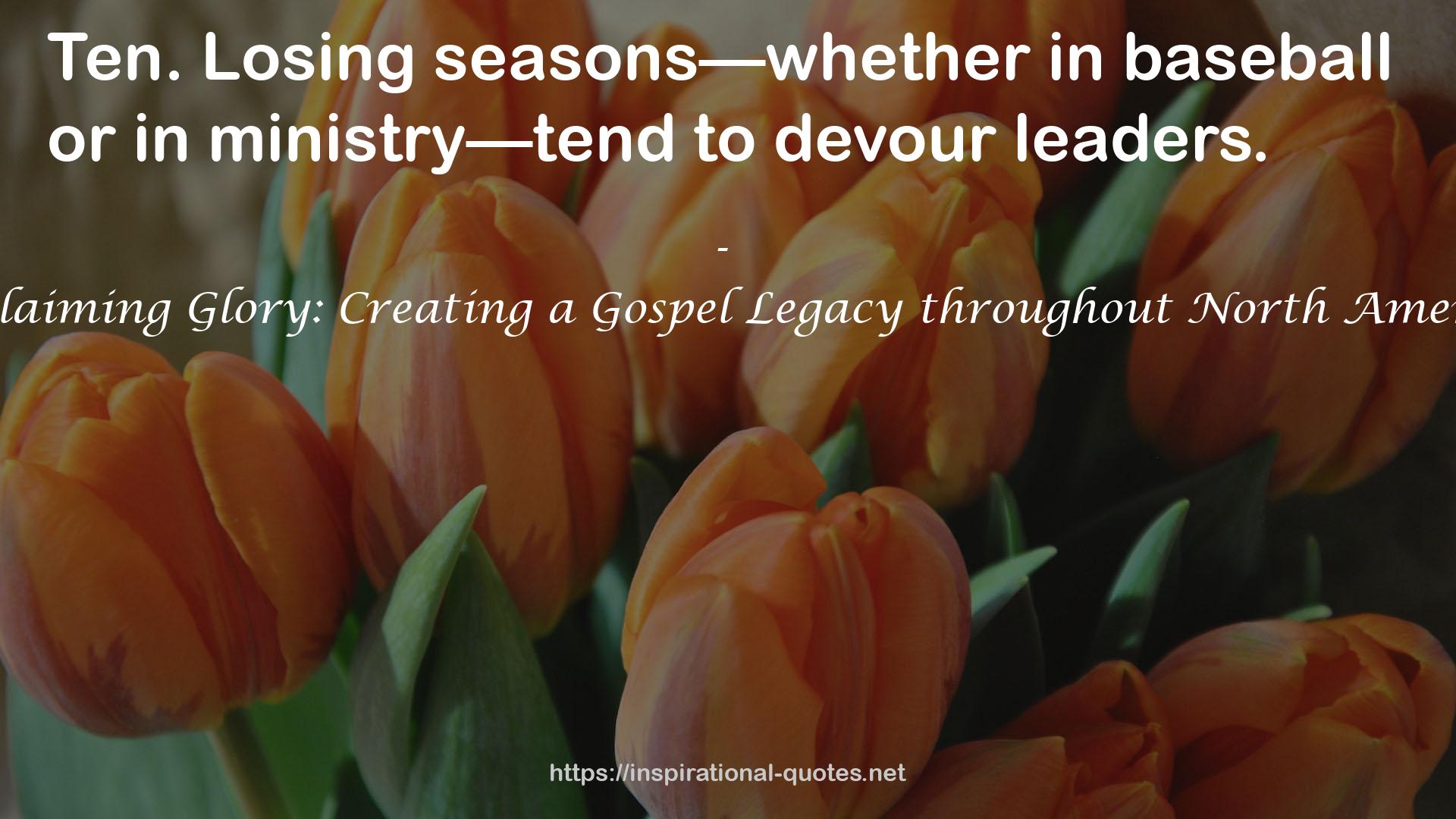 Reclaiming Glory: Creating a Gospel Legacy throughout North America QUOTES