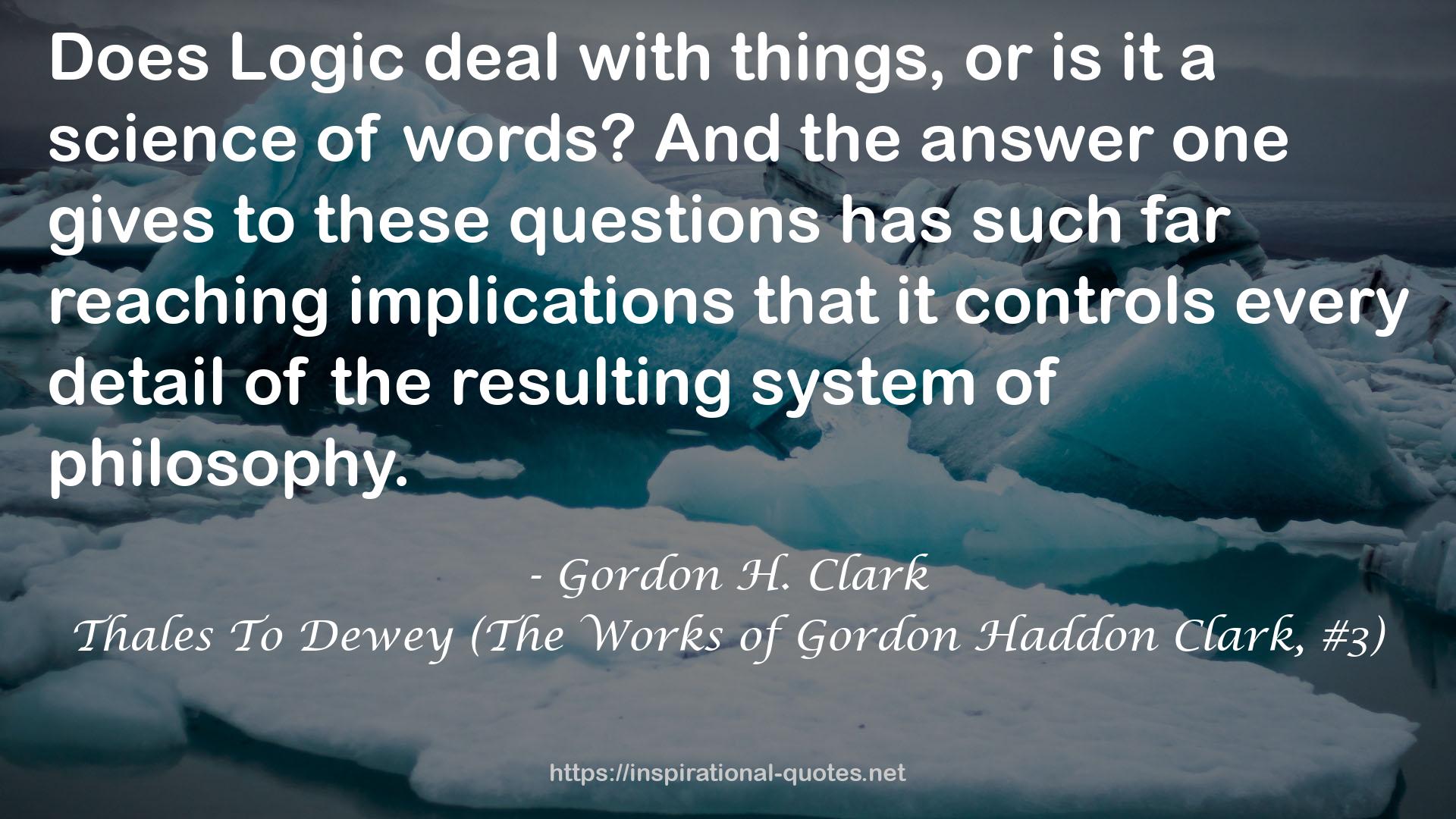 Thales To Dewey (The Works of Gordon Haddon Clark, #3) QUOTES