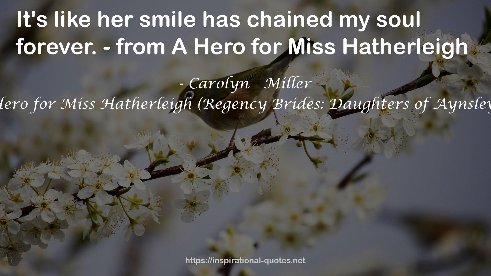 A Hero for Miss Hatherleigh (Regency Brides: Daughters of Aynsley #1) QUOTES