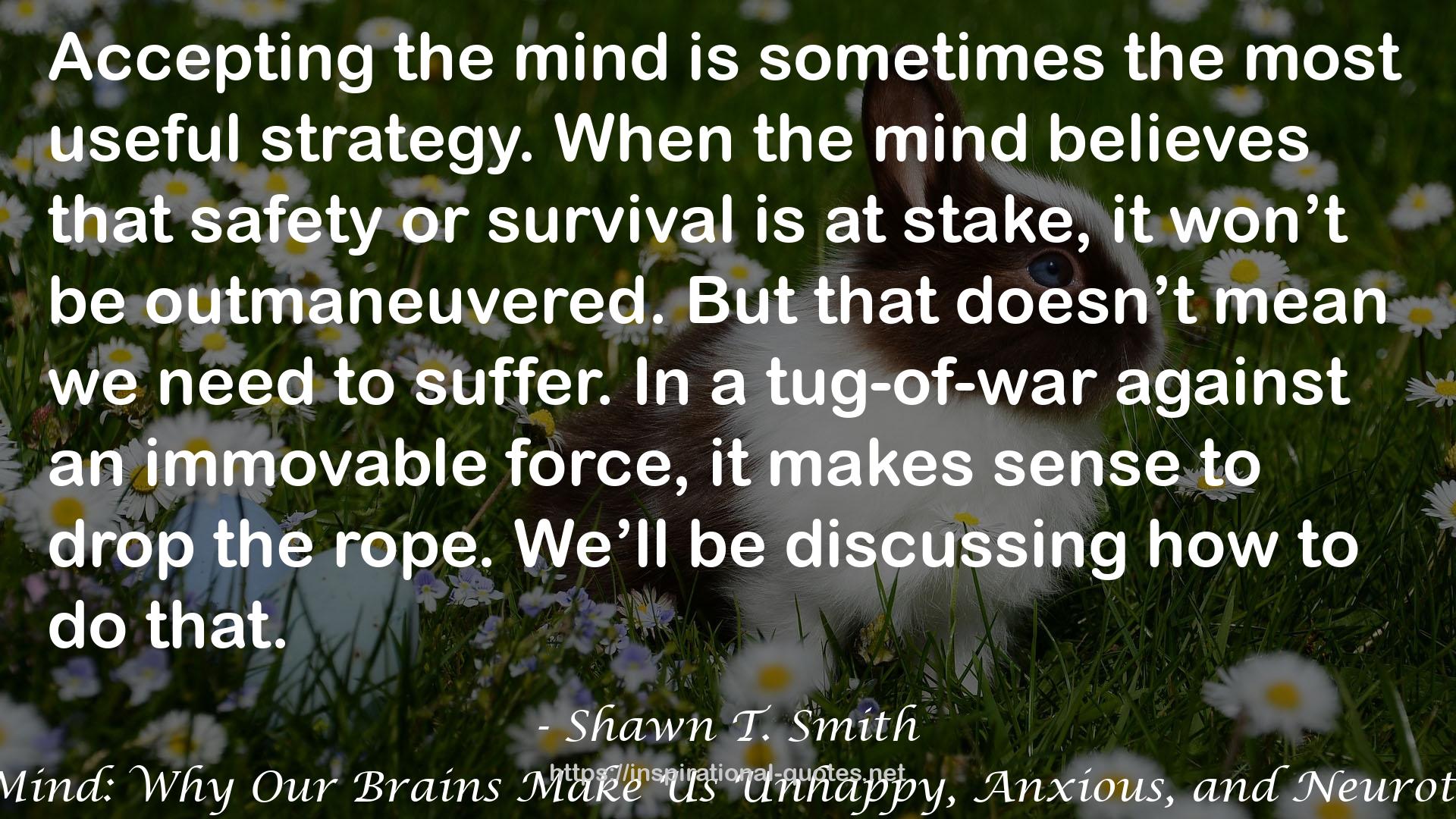 The User's Guide to the Human Mind: Why Our Brains Make Us Unhappy, Anxious, and Neurotic and What We Can Do about It QUOTES