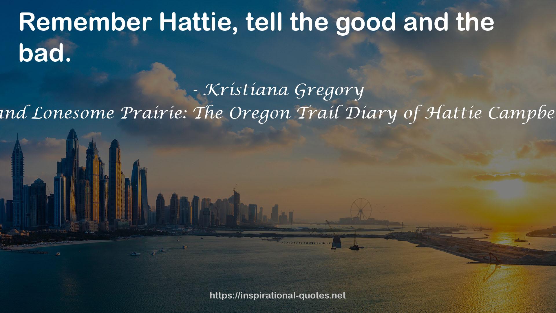 Across the Wide and Lonesome Prairie: The Oregon Trail Diary of Hattie Campbell (Dear America) QUOTES