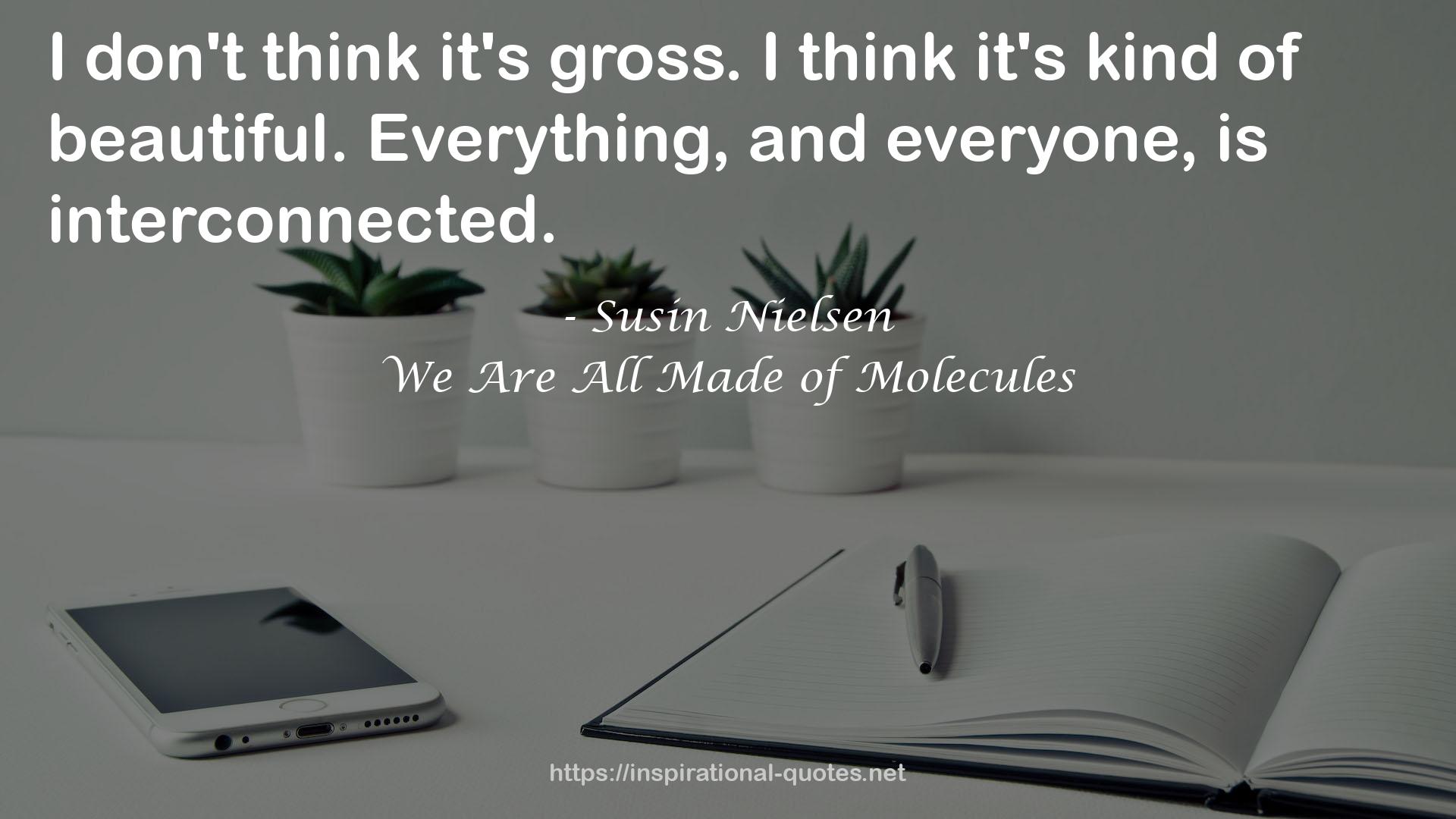 We Are All Made of Molecules QUOTES