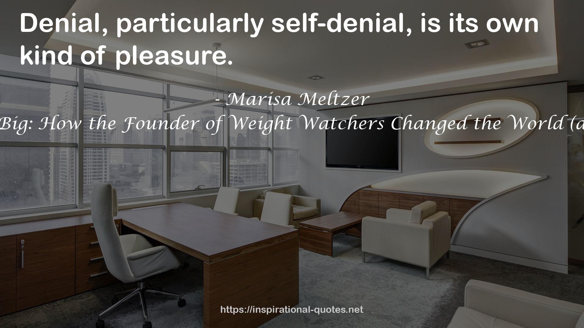 This Is Big: How the Founder of Weight Watchers Changed the World (and Me) QUOTES