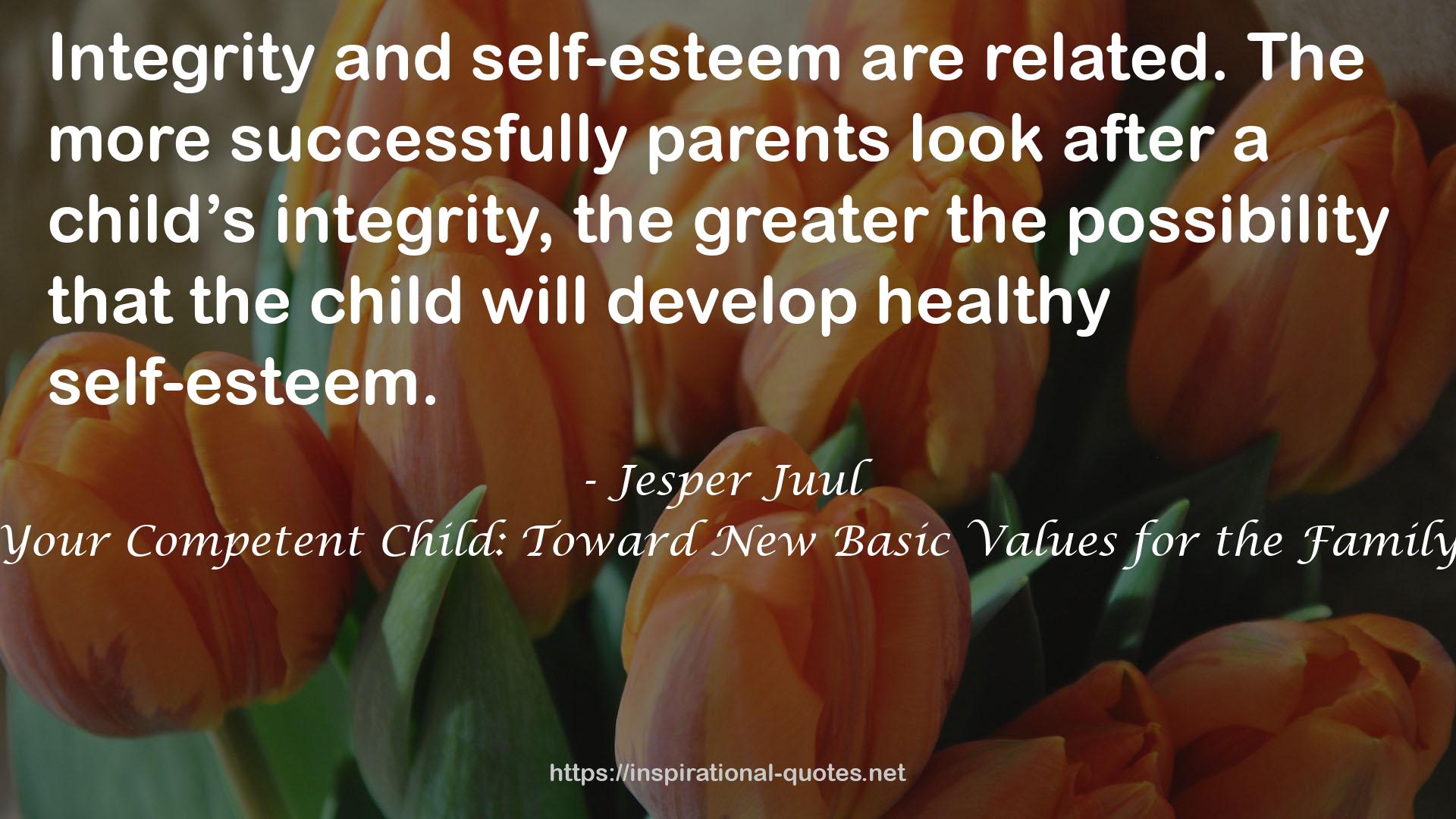 Your Competent Child: Toward New Basic Values for the Family QUOTES