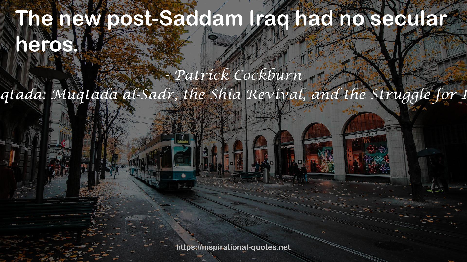 Muqtada: Muqtada al-Sadr, the Shia Revival, and the Struggle for Iraq QUOTES