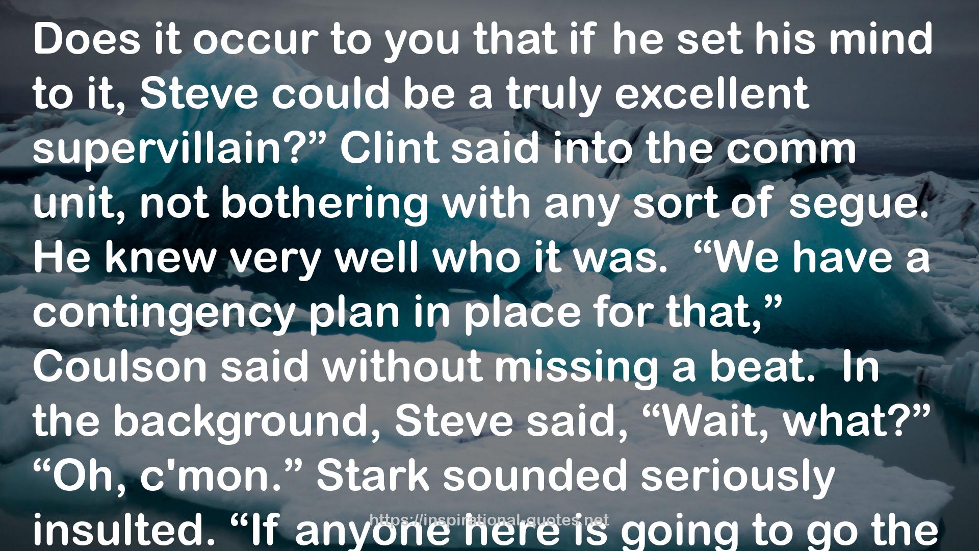 Ordinary Workplace Hazards, Or SHIELD and OSHA Aren't On Speaking Terms (In Which Tony Stark Builds Himself Some Friends (But His Family Was Assigned by Nick Fury), #2) QUOTES