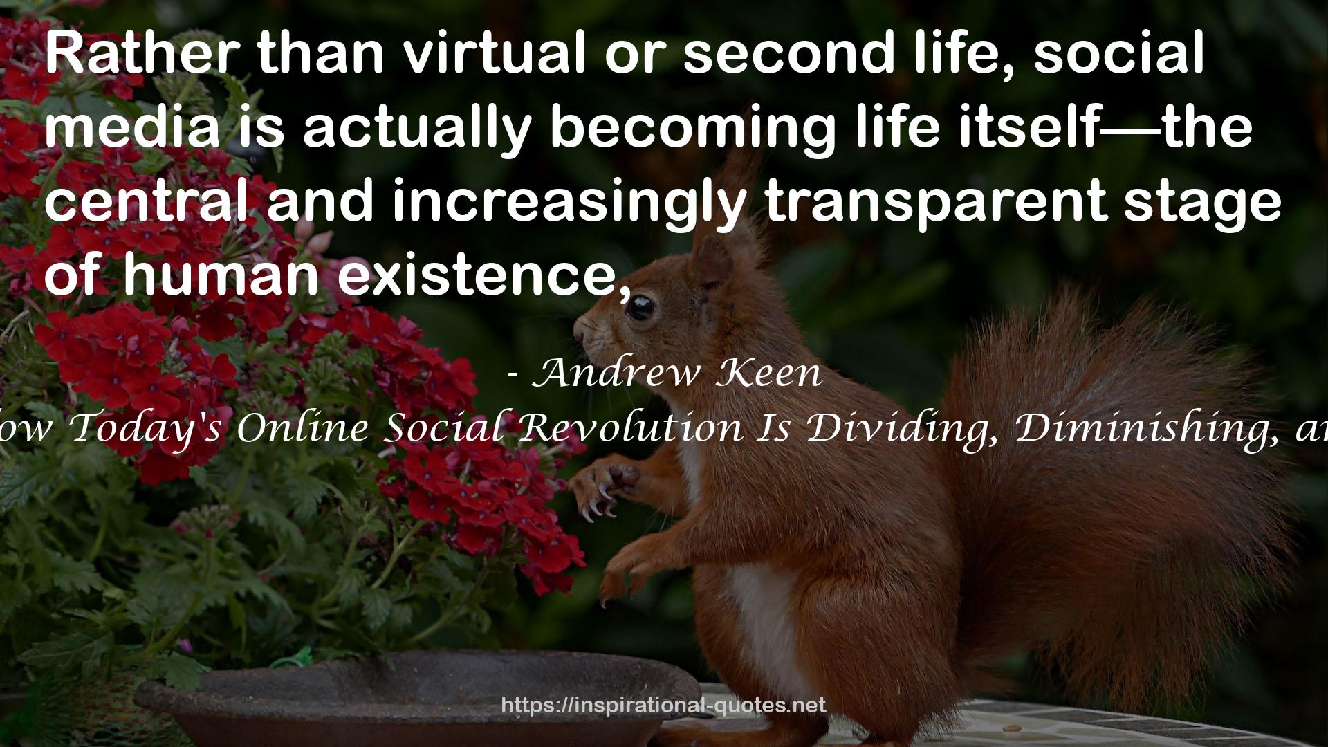 Digital Vertigo: How Today's Online Social Revolution Is Dividing, Diminishing, and Disorienting Us QUOTES