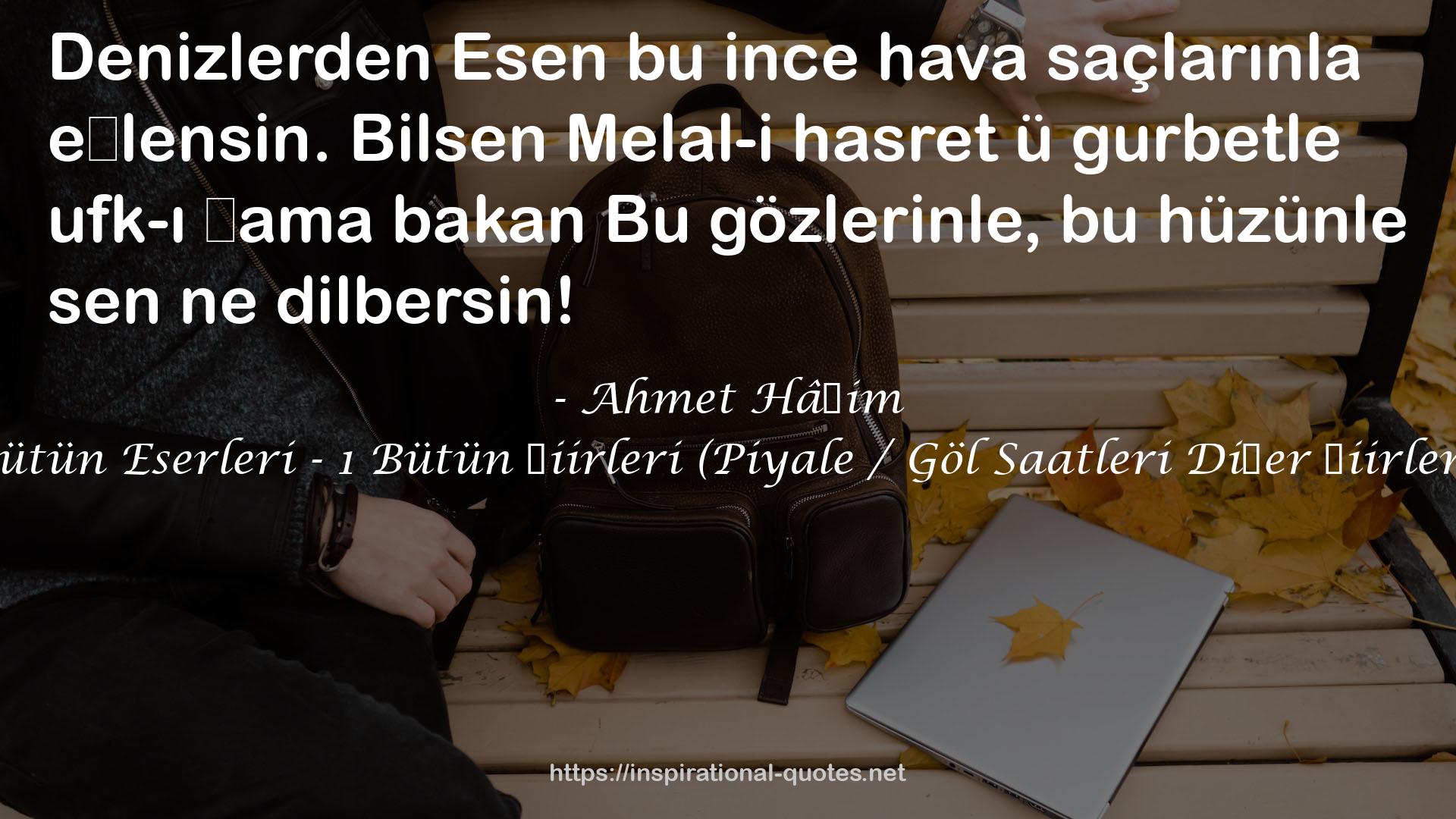 Bütün Eserleri - 1 Bütün Şiirleri (Piyale / Göl Saatleri Diğer Şiirleri) QUOTES