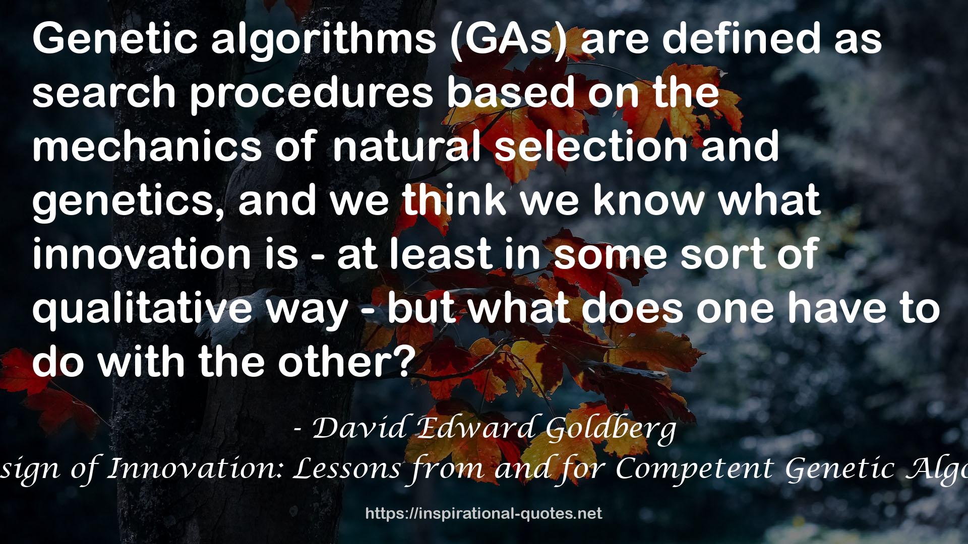 The Design of Innovation: Lessons from and for Competent Genetic Algorithms QUOTES
