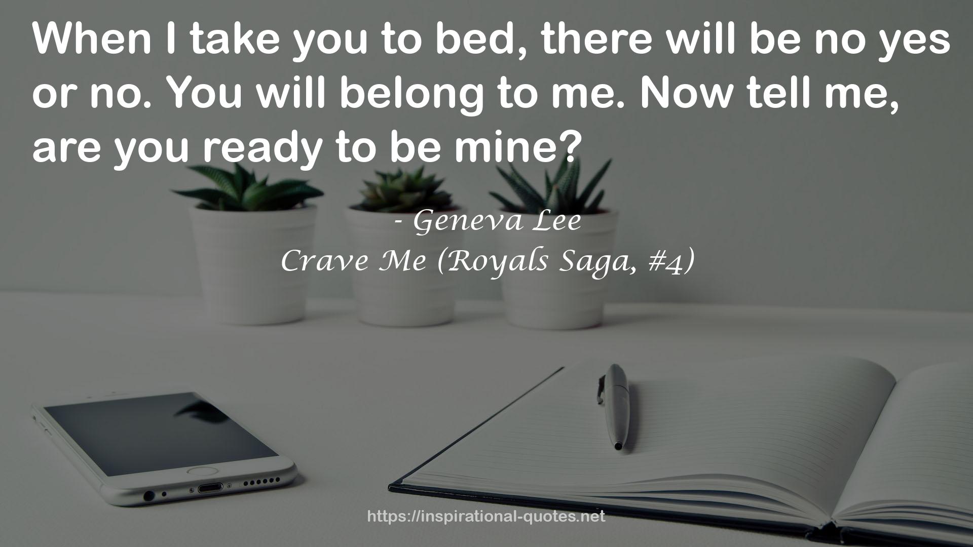 Crave Me (Royals Saga, #4) QUOTES
