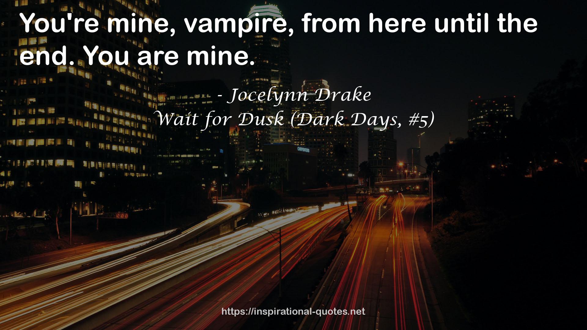 Wait for Dusk (Dark Days, #5) QUOTES