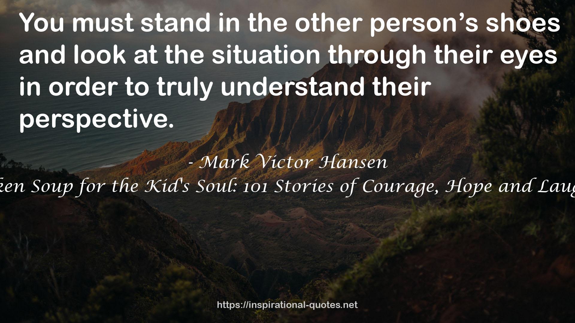 Chicken Soup for the Kid's Soul: 101 Stories of Courage, Hope and Laughter QUOTES