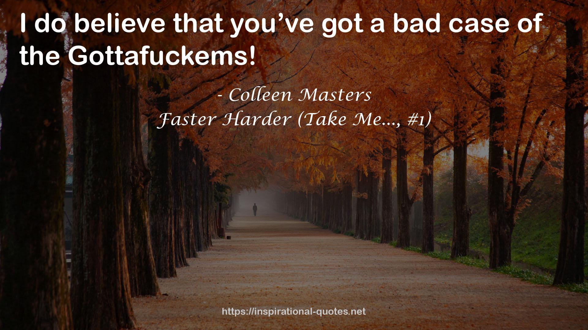 Faster Harder (Take Me..., #1) QUOTES