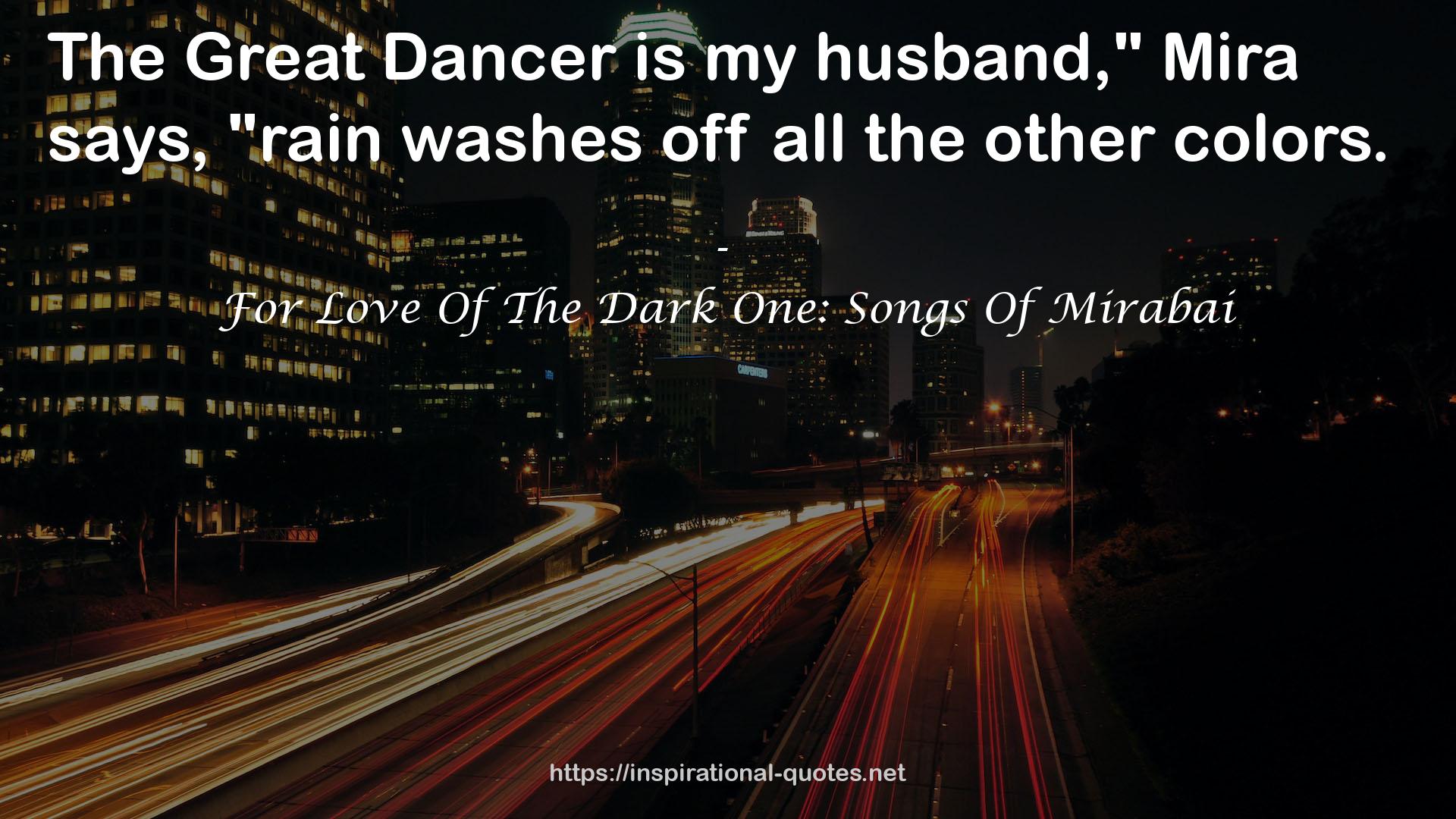 For Love Of The Dark One: Songs Of Mirabai QUOTES