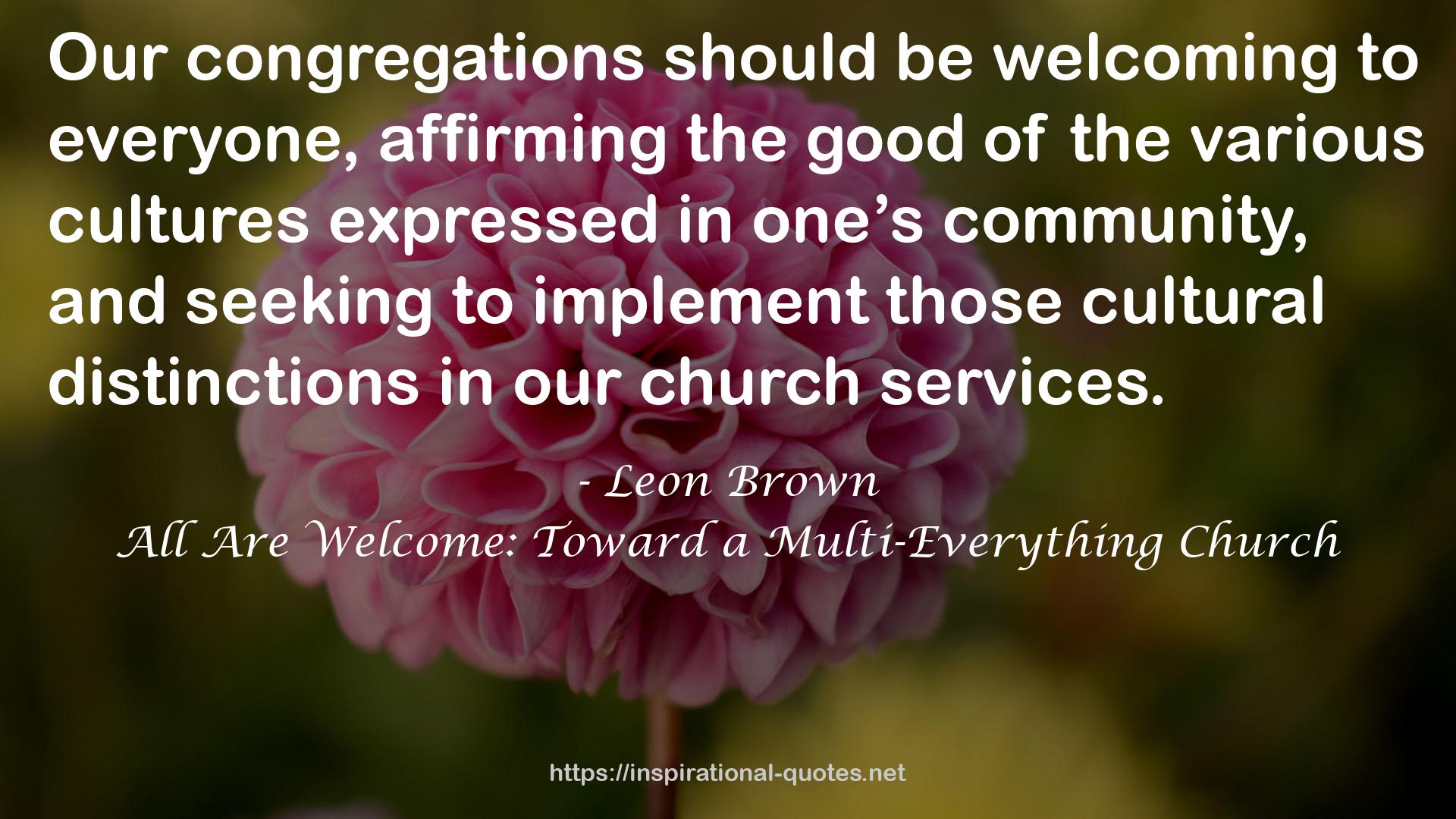 All Are Welcome: Toward a Multi-Everything Church QUOTES