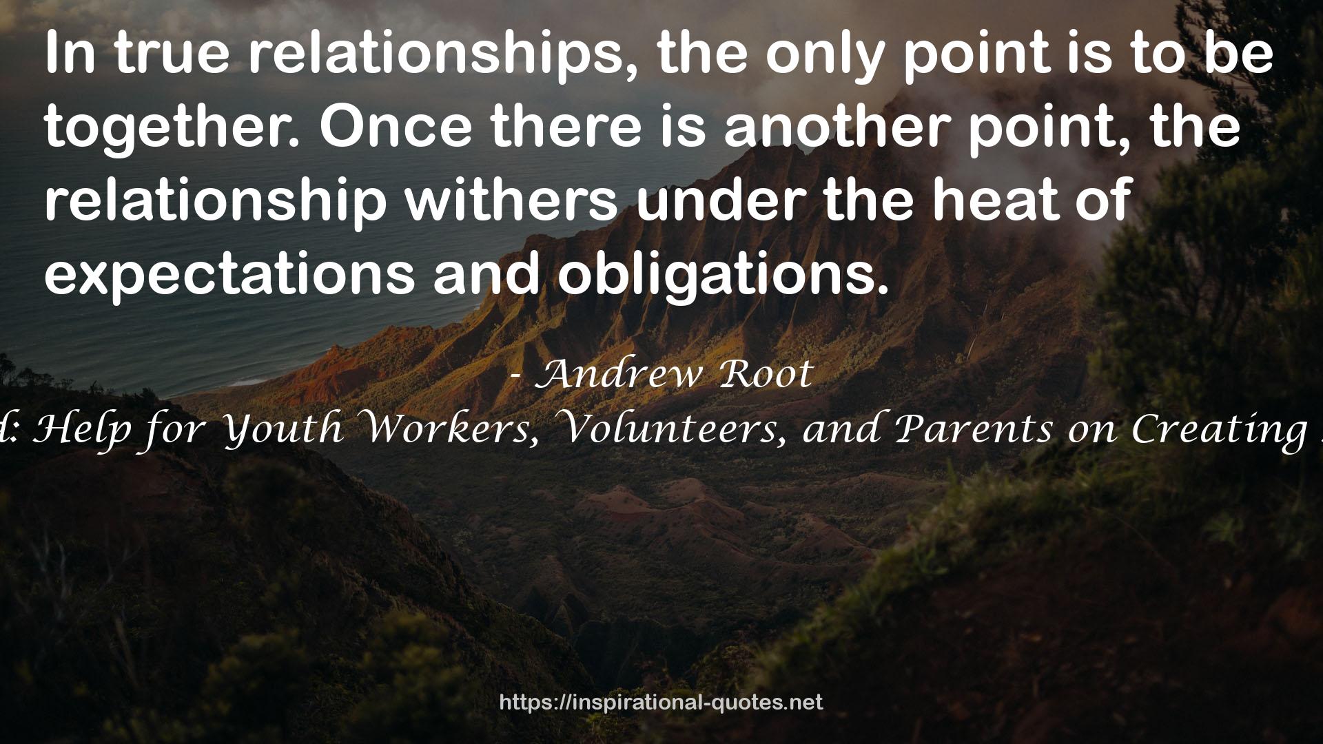 Relationships Unfiltered: Help for Youth Workers, Volunteers, and Parents on Creating Authentic Relationships QUOTES