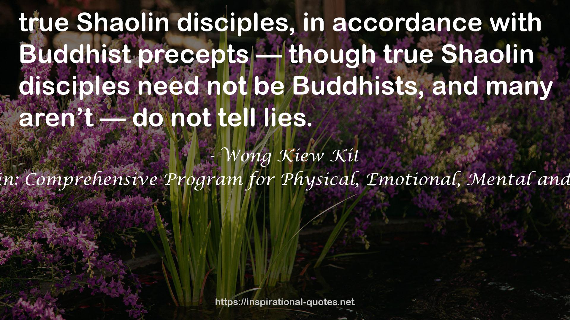 Complete Book of Shaolin: Comprehensive Program for Physical, Emotional, Mental and Spiritual Development QUOTES