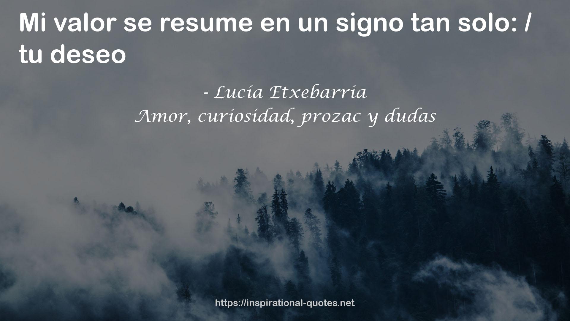 Amor, curiosidad, prozac y dudas QUOTES