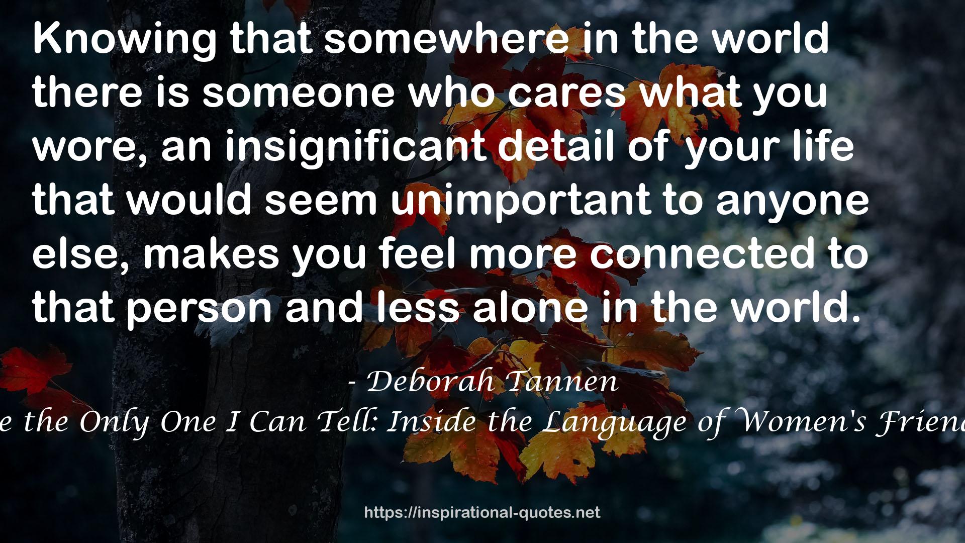 You're the Only One I Can Tell: Inside the Language of Women's Friendships QUOTES