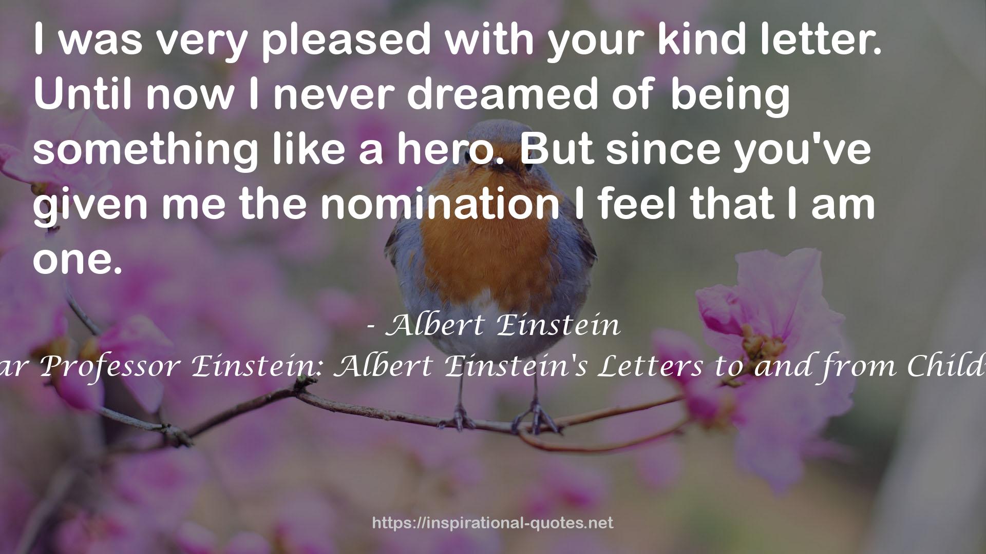 Dear Professor Einstein: Albert Einstein's Letters to and from Children QUOTES