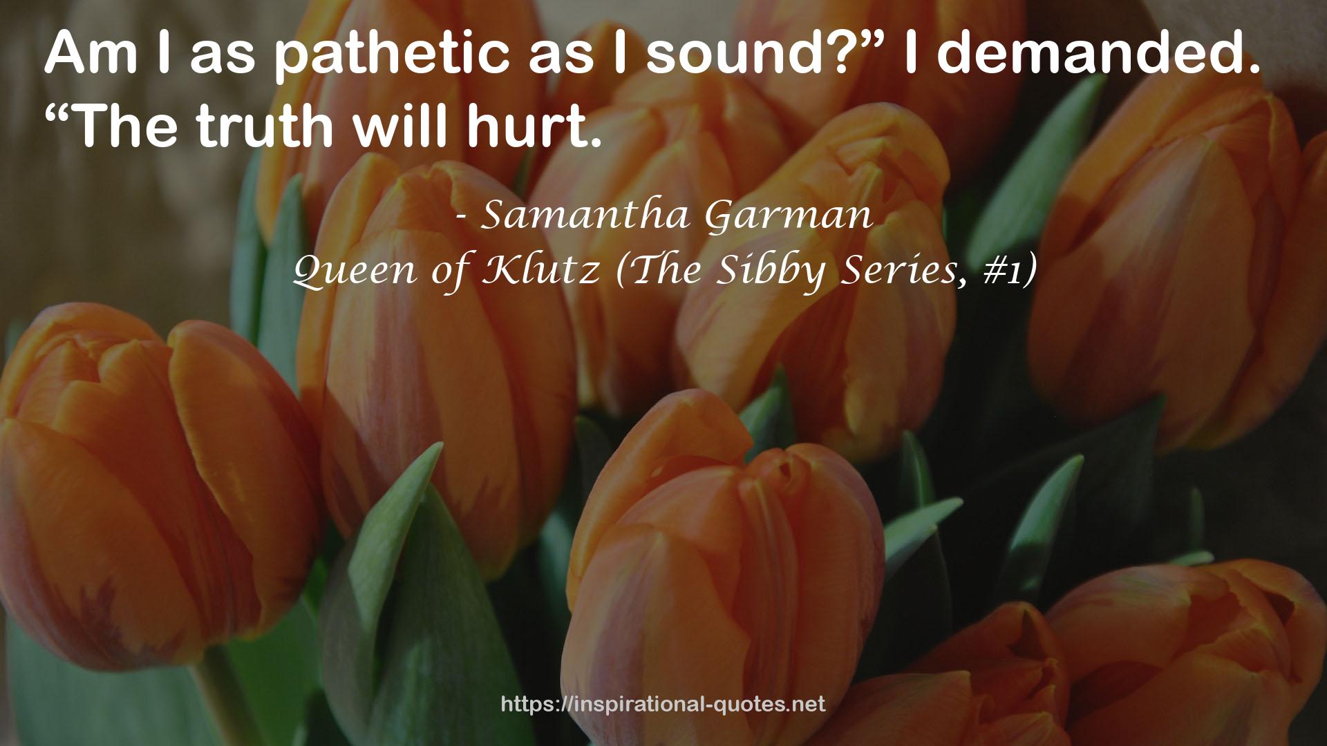 Queen of Klutz (The Sibby Series, #1) QUOTES