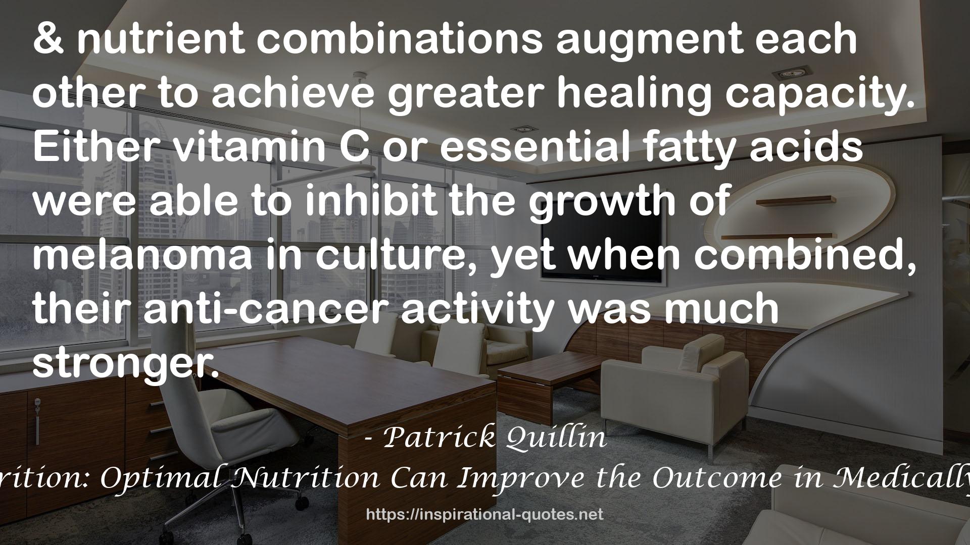 Beating Cancer with Nutrition: Optimal Nutrition Can Improve the Outcome in Medically-Treated Cancer Patients QUOTES
