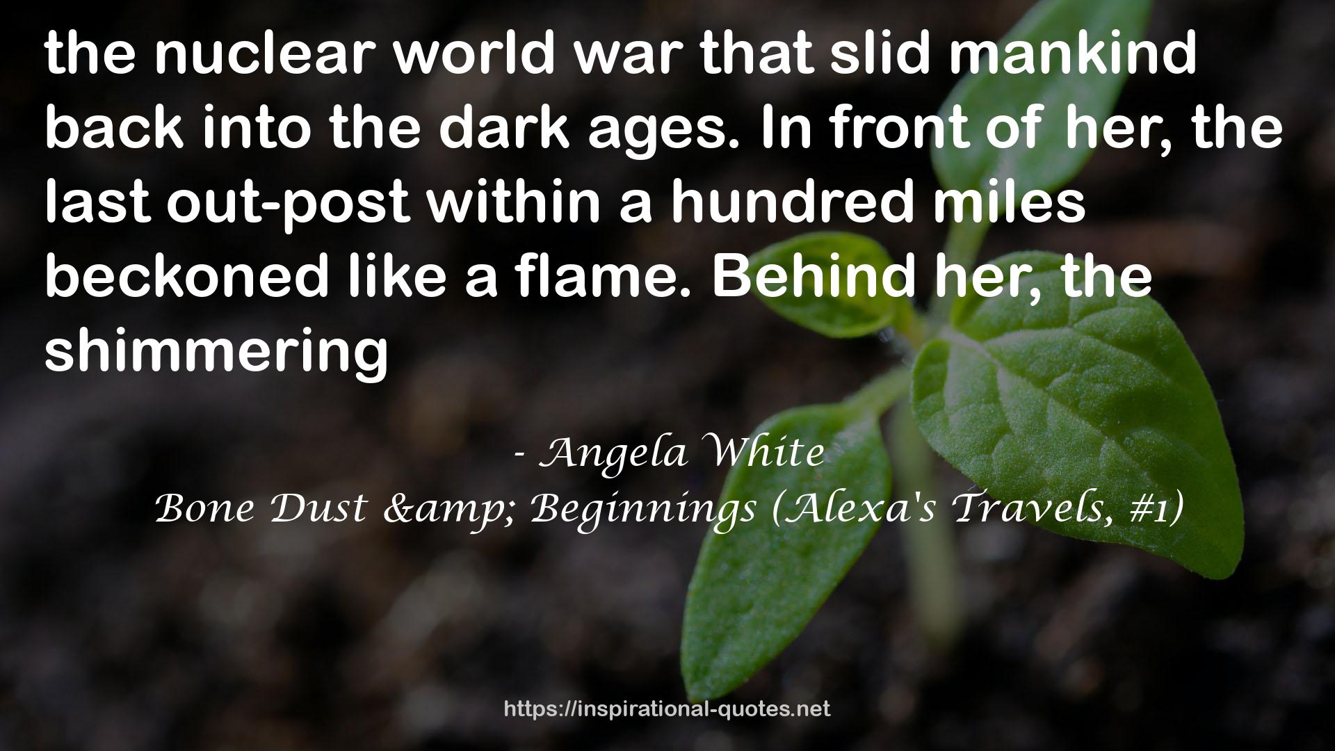 Bone Dust & Beginnings (Alexa's Travels, #1) QUOTES