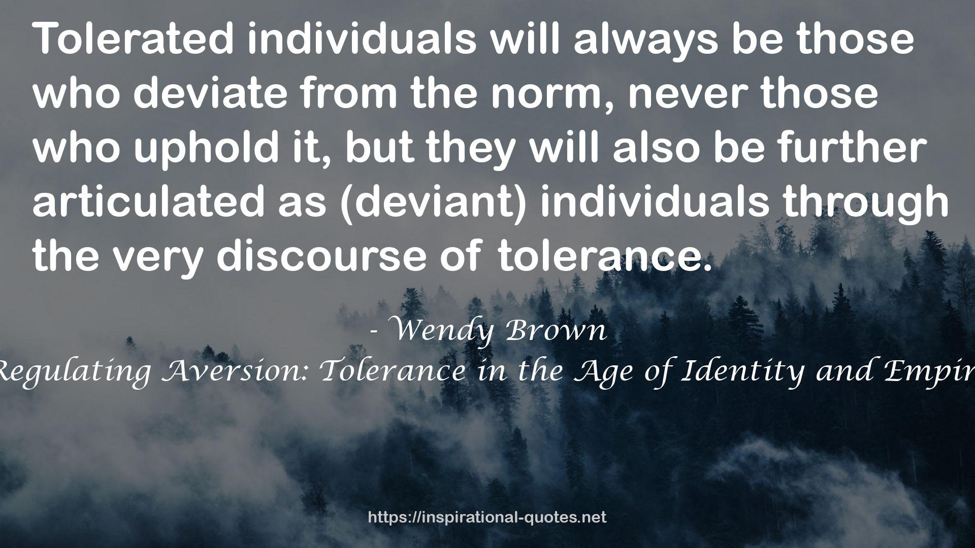 Regulating Aversion: Tolerance in the Age of Identity and Empire QUOTES
