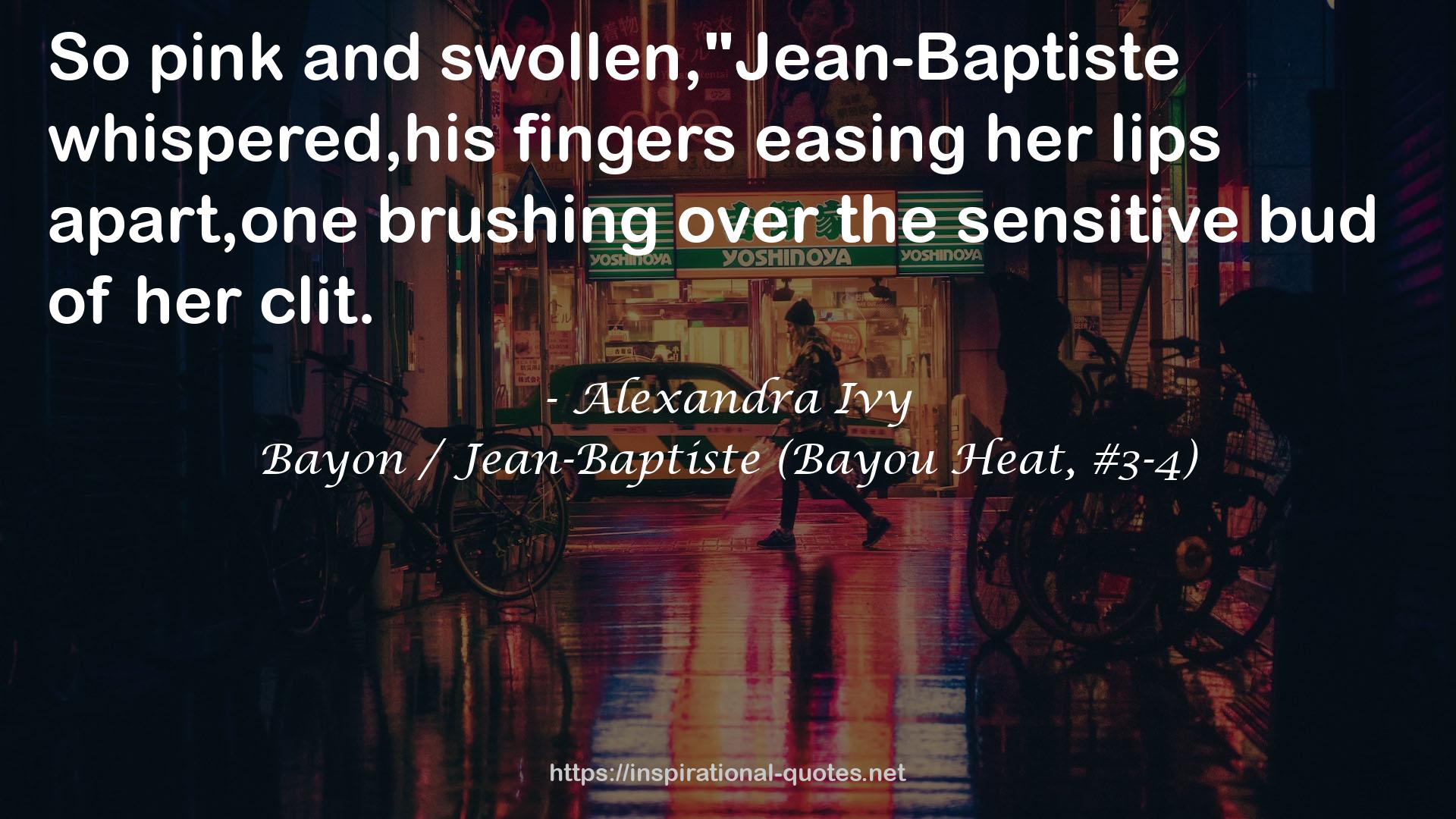 Bayon / Jean-Baptiste (Bayou Heat, #3-4) QUOTES