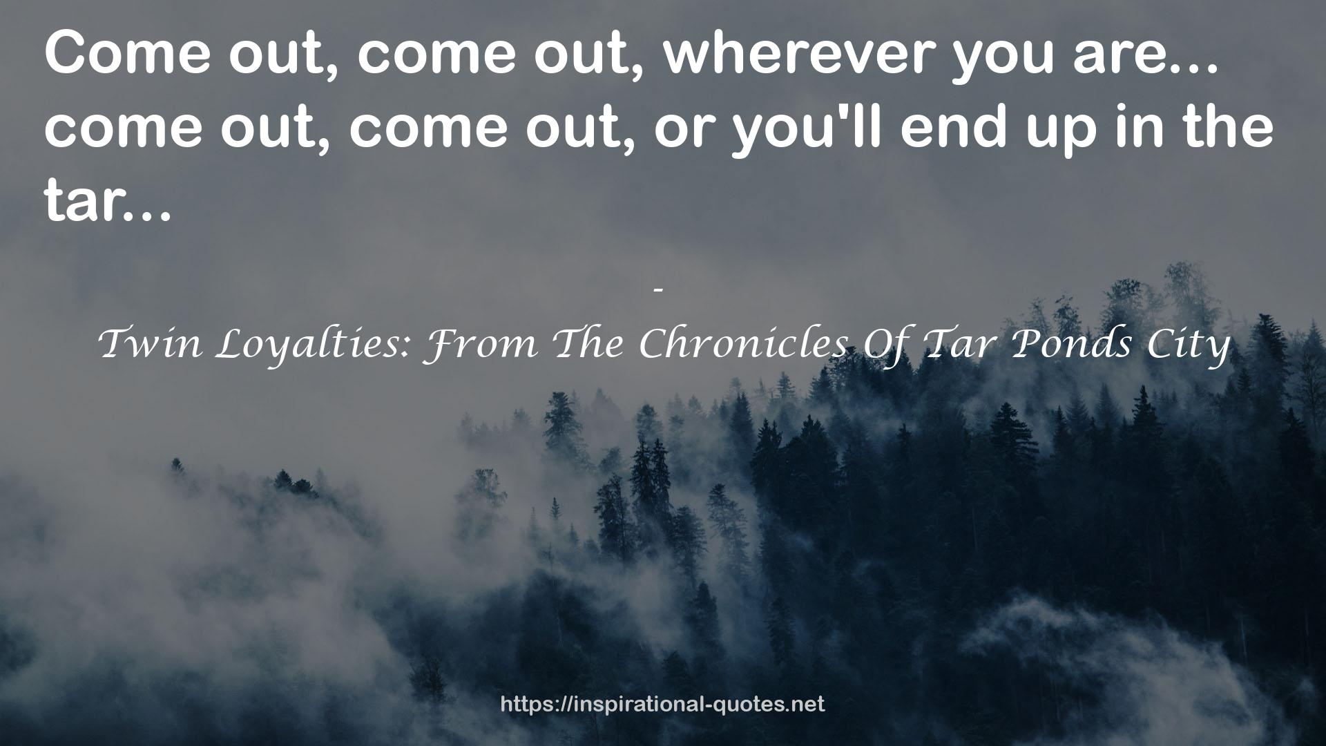 Twin Loyalties: From The Chronicles Of Tar Ponds City QUOTES