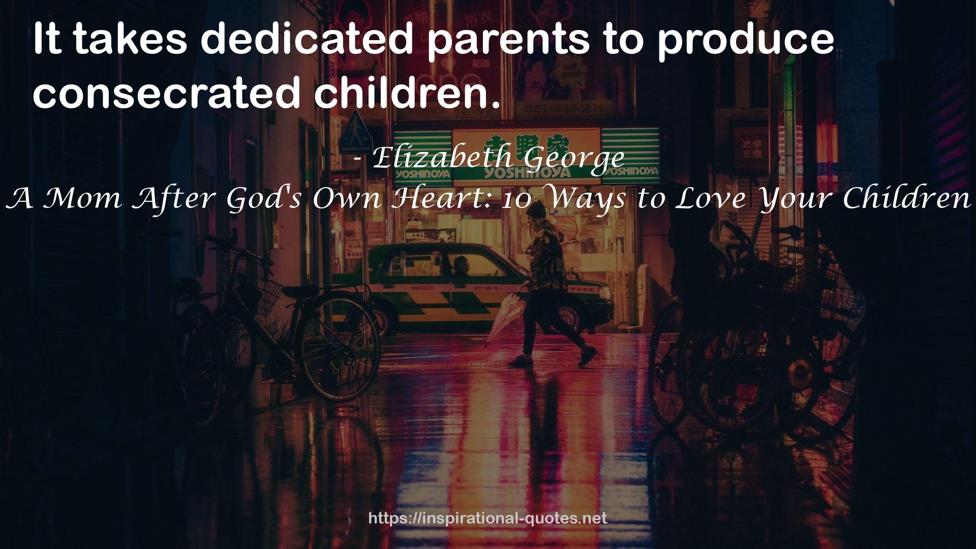 A Mom After God's Own Heart: 10 Ways to Love Your Children QUOTES