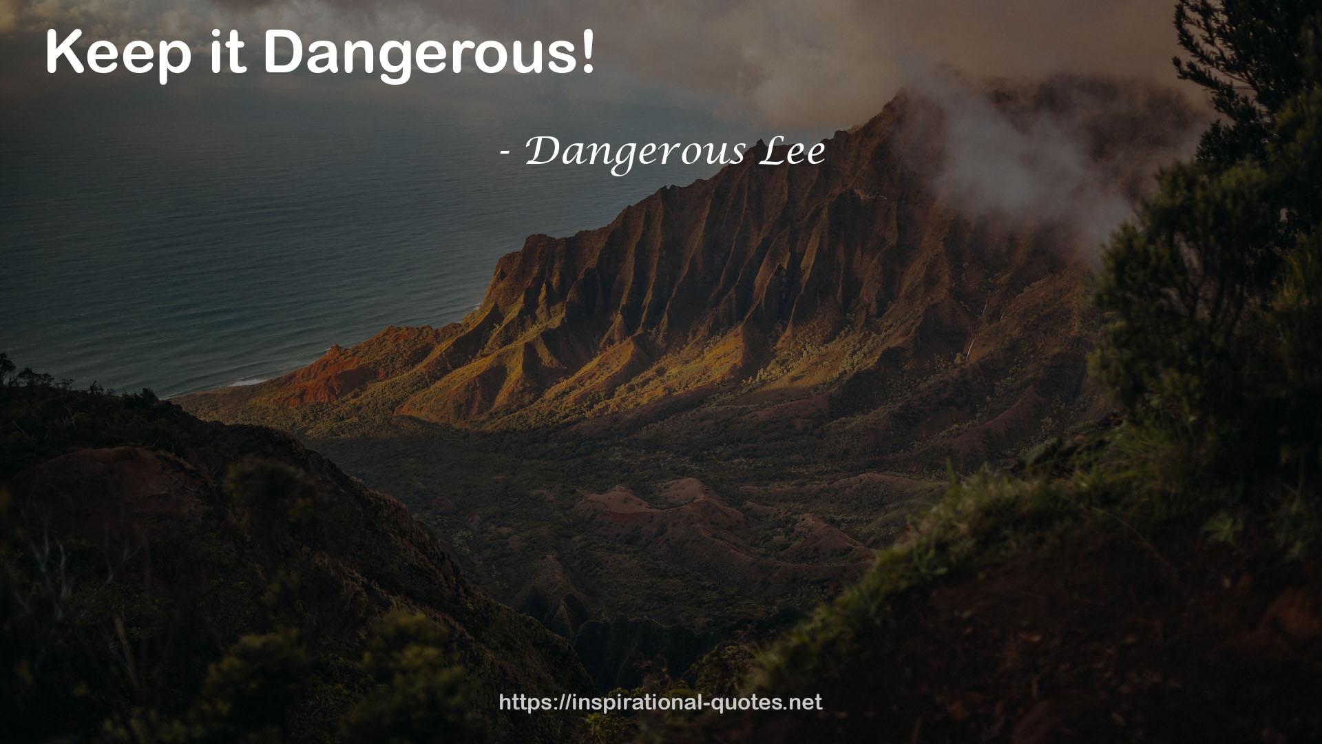 Dangerous Lee QUOTES