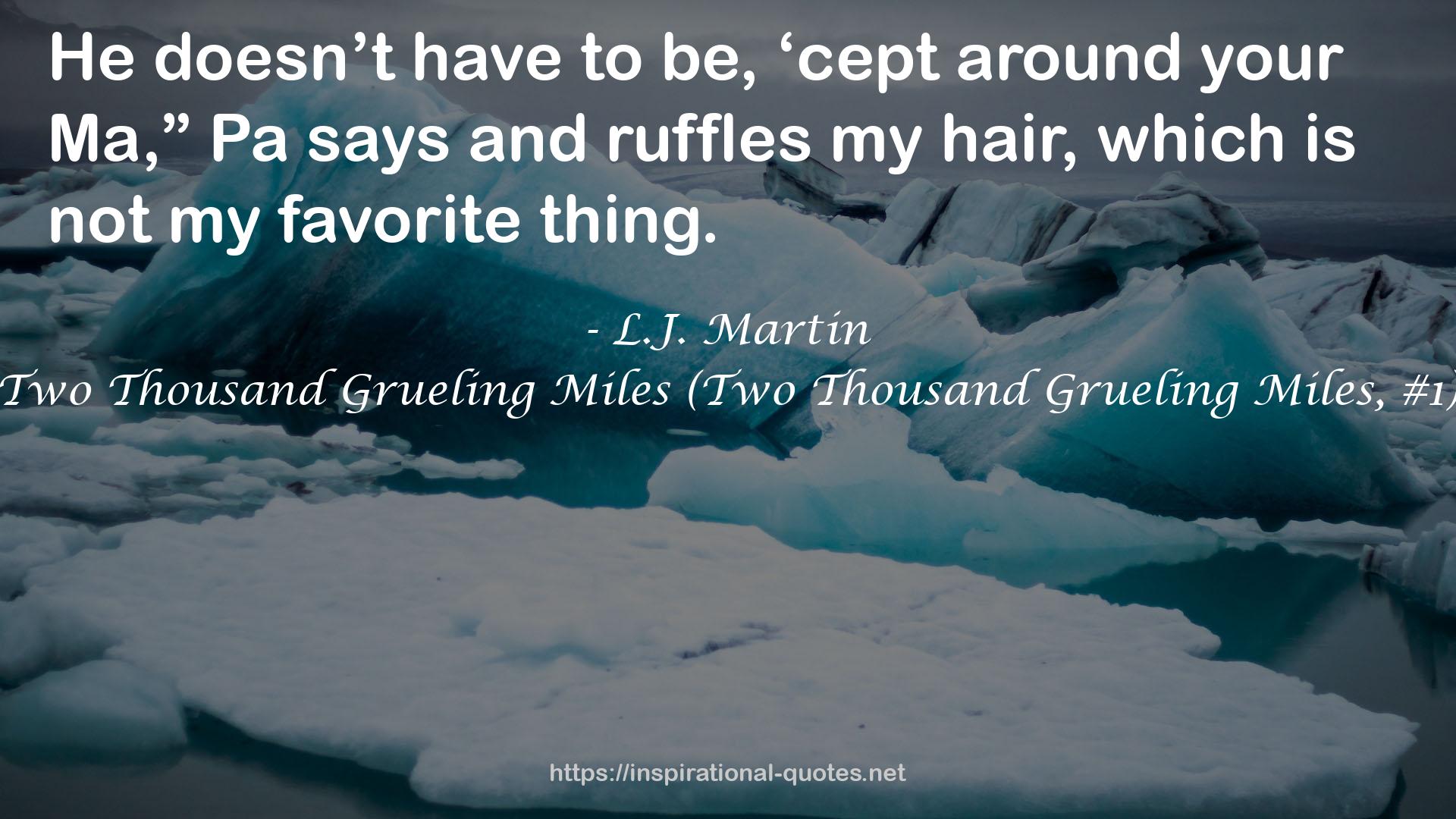 Two Thousand Grueling Miles (Two Thousand Grueling Miles, #1) QUOTES