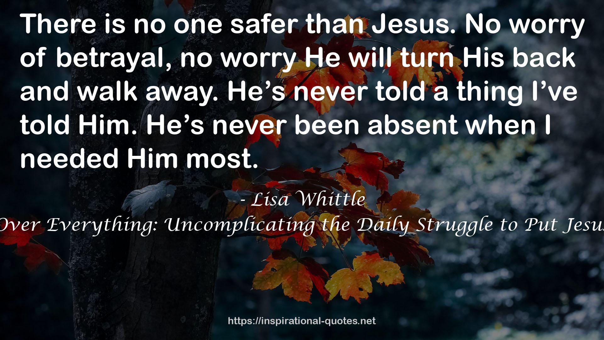 Jesus Over Everything: Uncomplicating the Daily Struggle to Put Jesus First QUOTES