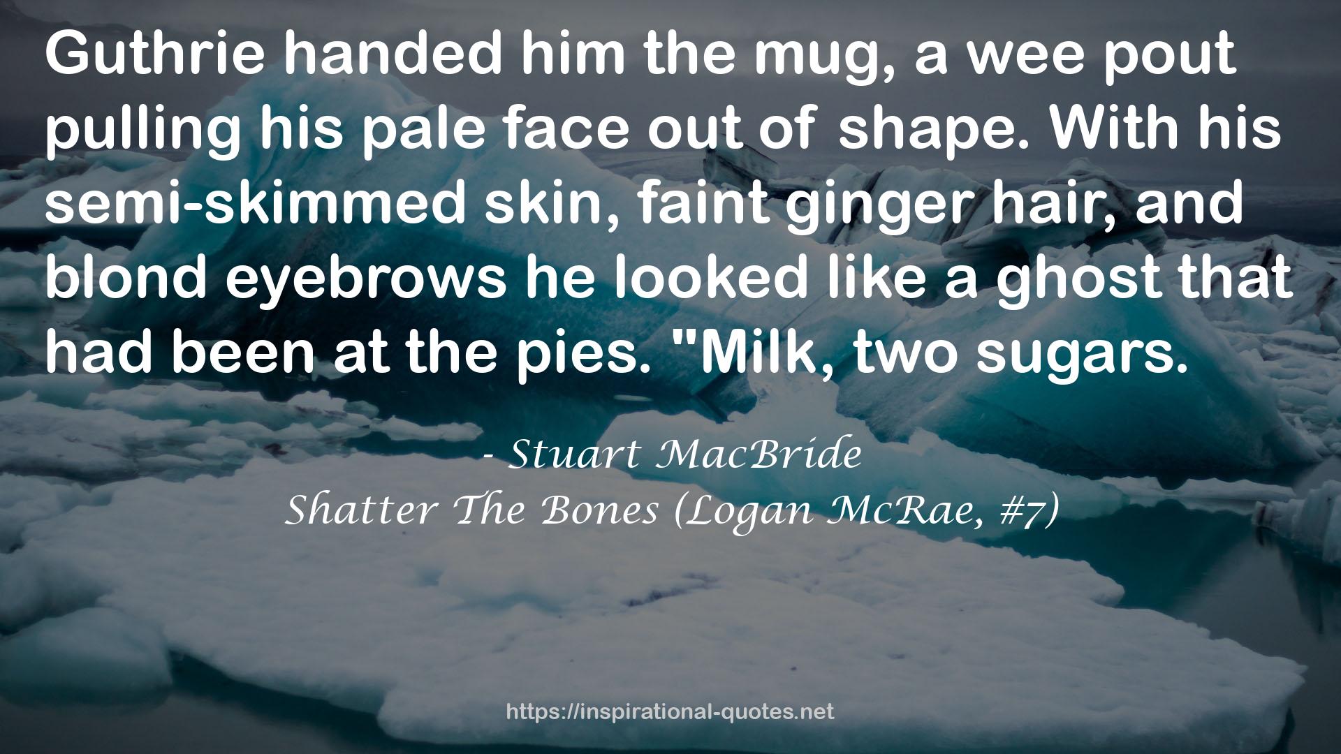 Shatter The Bones (Logan McRae, #7) QUOTES