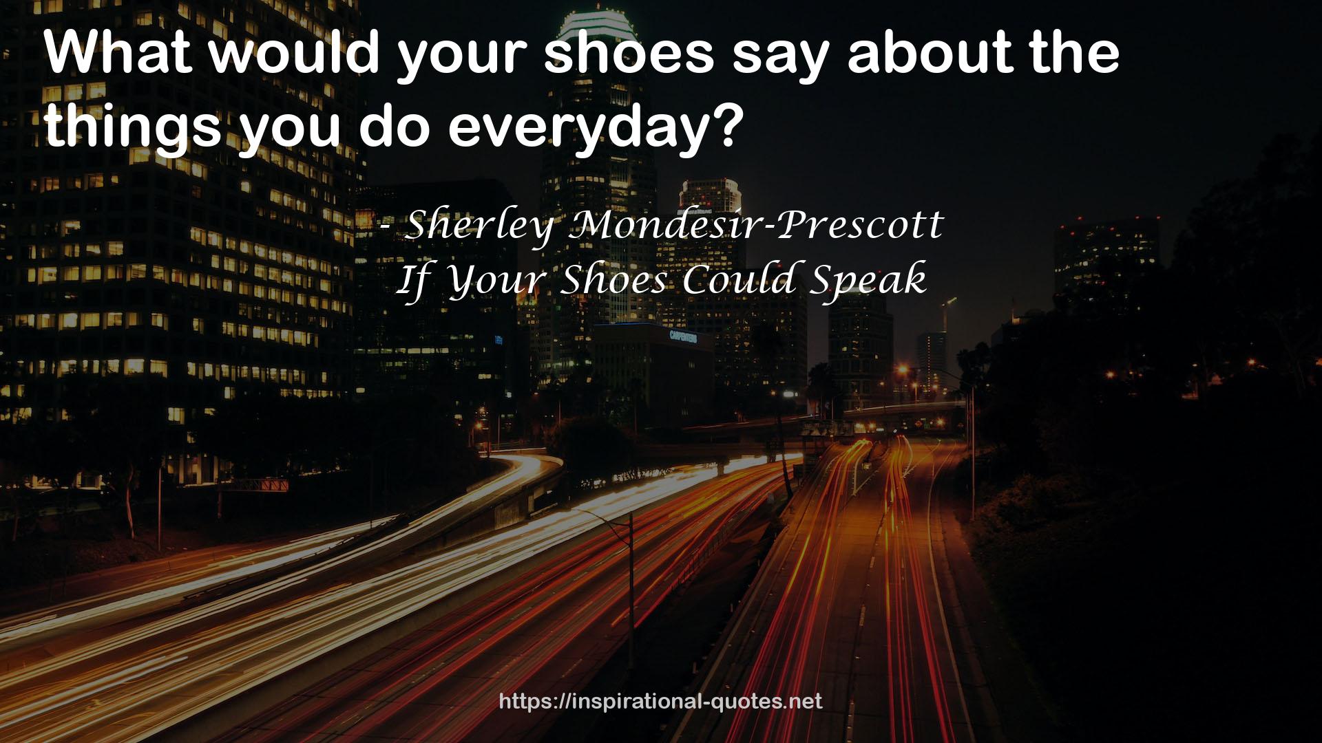 If Your Shoes Could Speak QUOTES