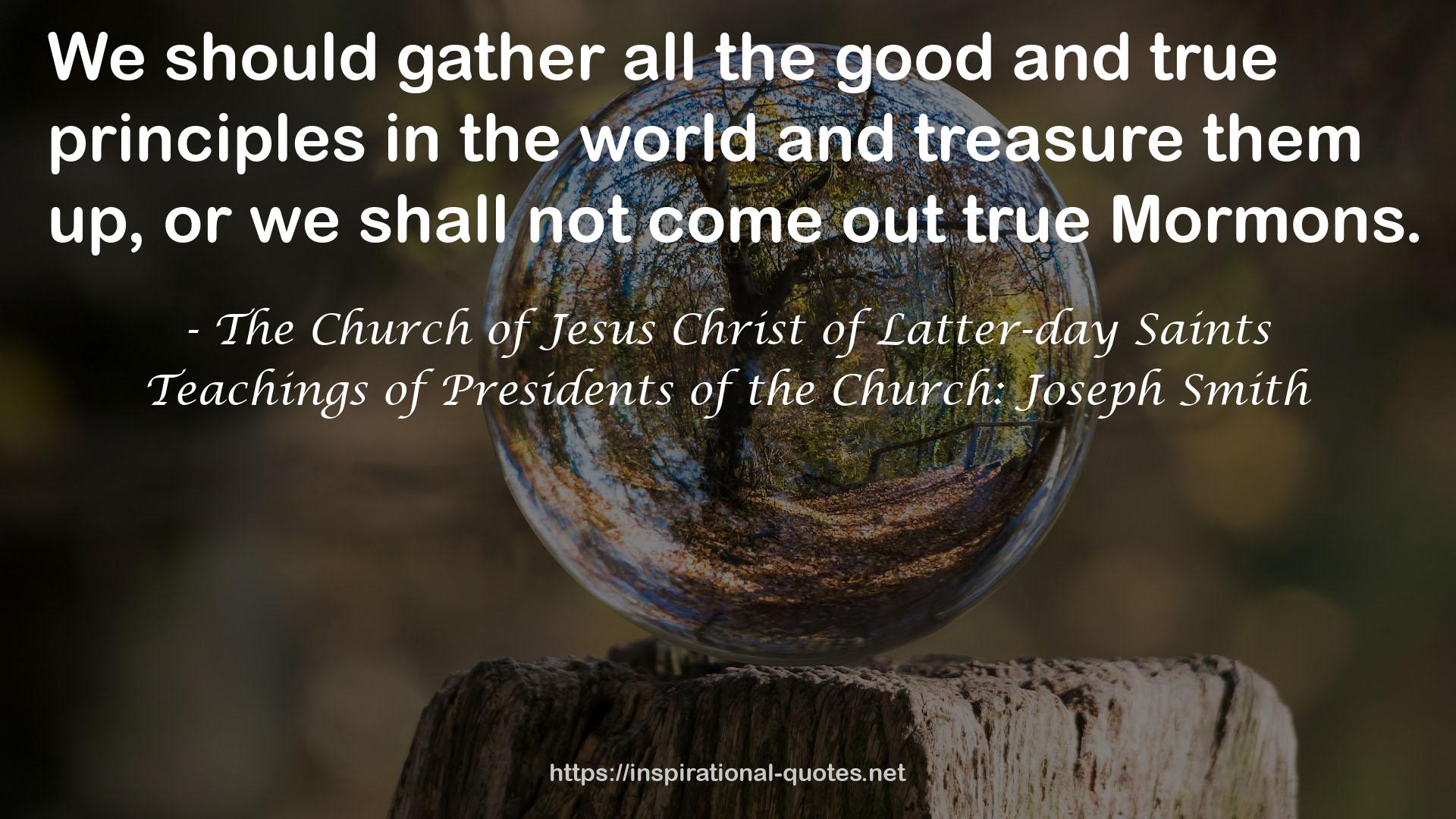 The Church of Jesus Christ of Latter-day Saints QUOTES
