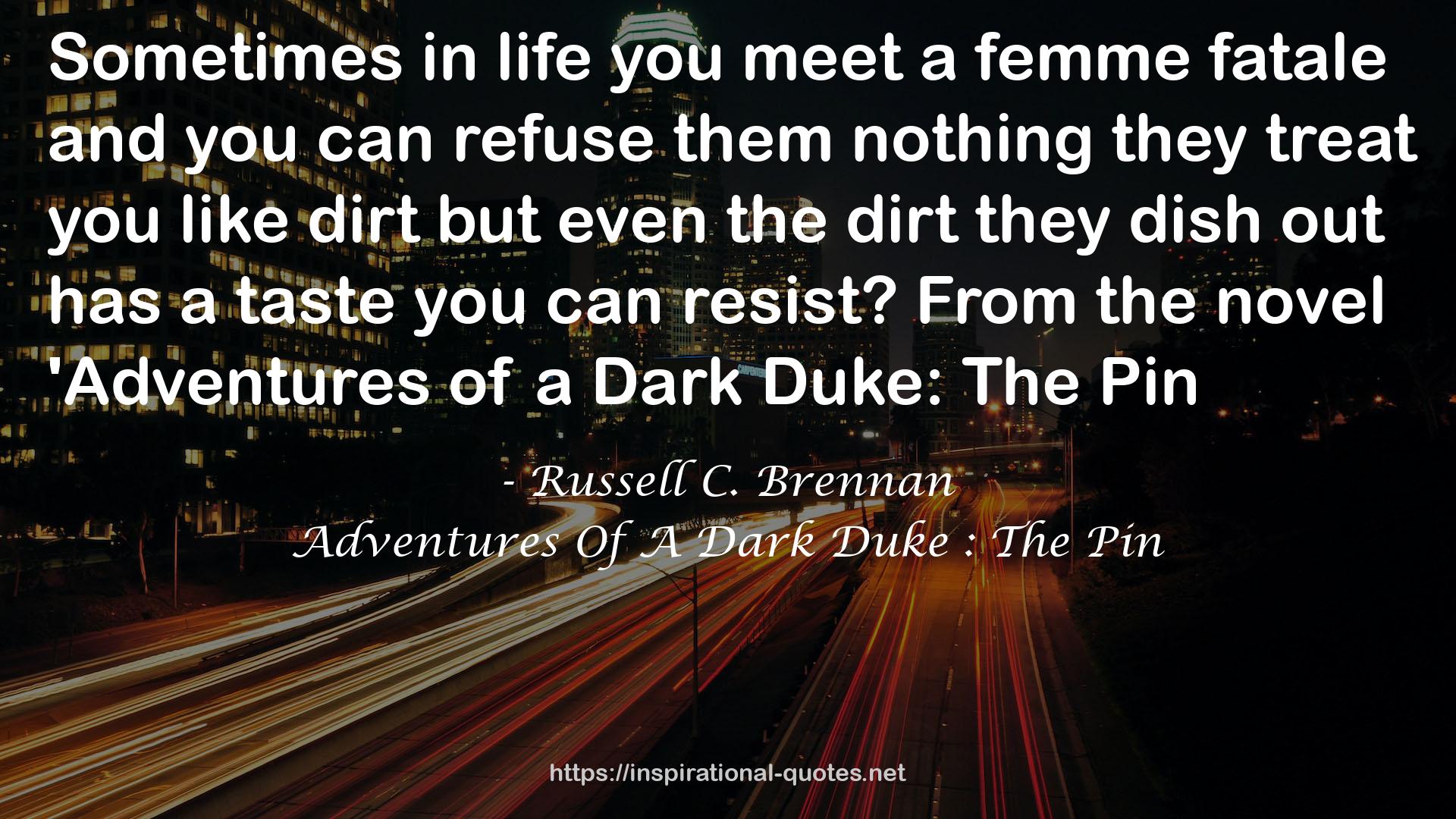 Adventures Of A Dark Duke : The Pin QUOTES